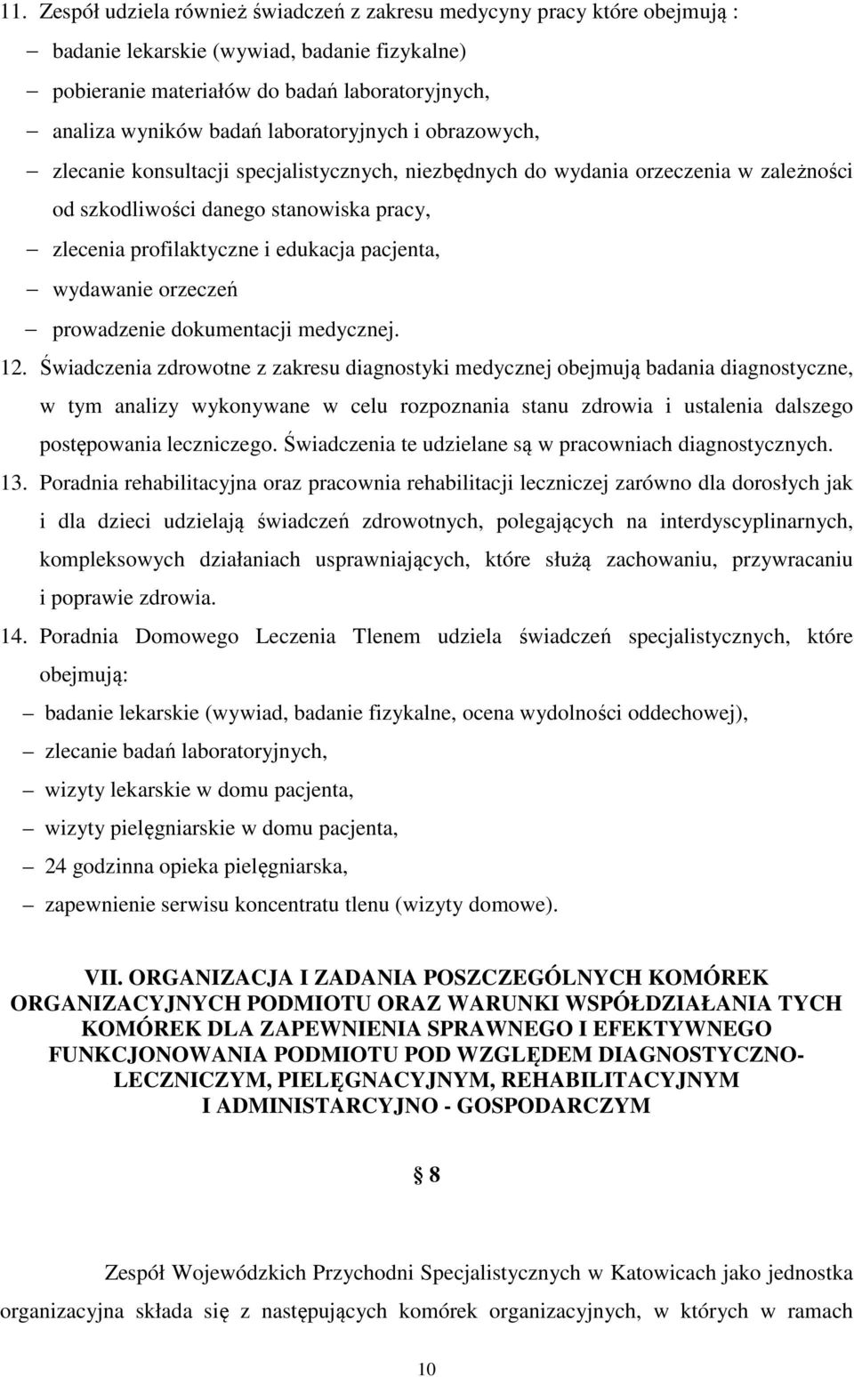 do wydania orzeczenia w zależności od szkodliwości danego stanowiska pracy, zlecenia profilaktyczne i edukacja pacjenta, wydawanie orzeczeń prowadzenie dokumentacji medycznej. 12.