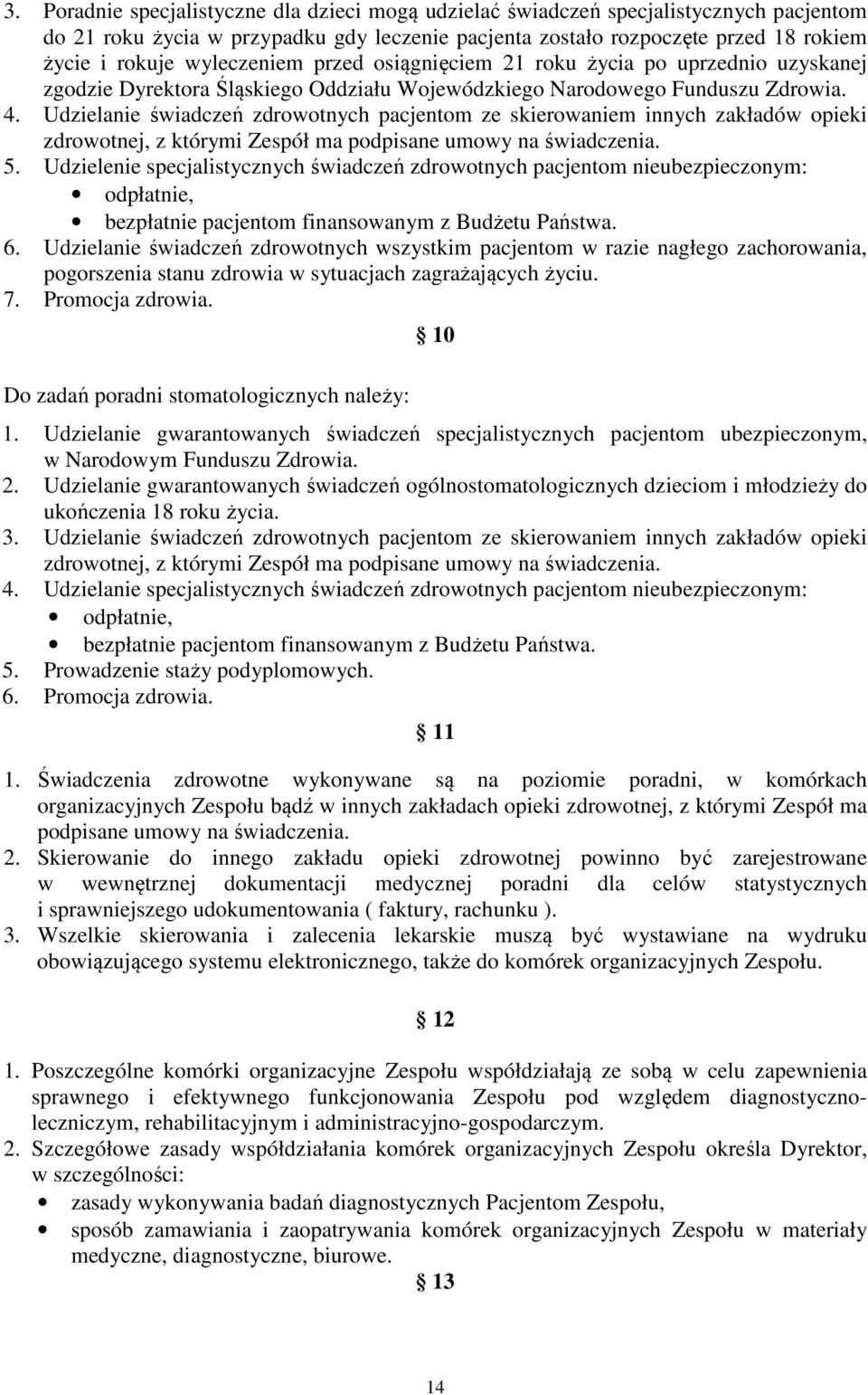 Udzielanie świadczeń zdrowotnych pacjentom ze skierowaniem innych zakładów opieki zdrowotnej, z którymi Zespół ma podpisane umowy na świadczenia. 5.