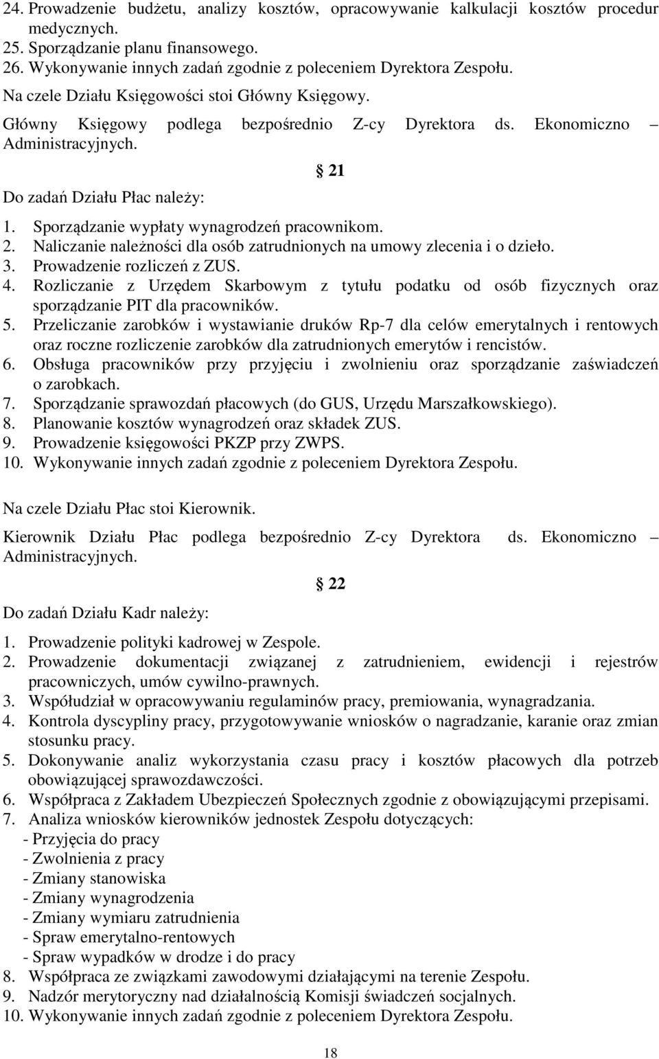 Sporządzanie wypłaty wynagrodzeń pracownikom. 2. Naliczanie należności dla osób zatrudnionych na umowy zlecenia i o dzieło. 3. Prowadzenie rozliczeń z ZUS. 4.