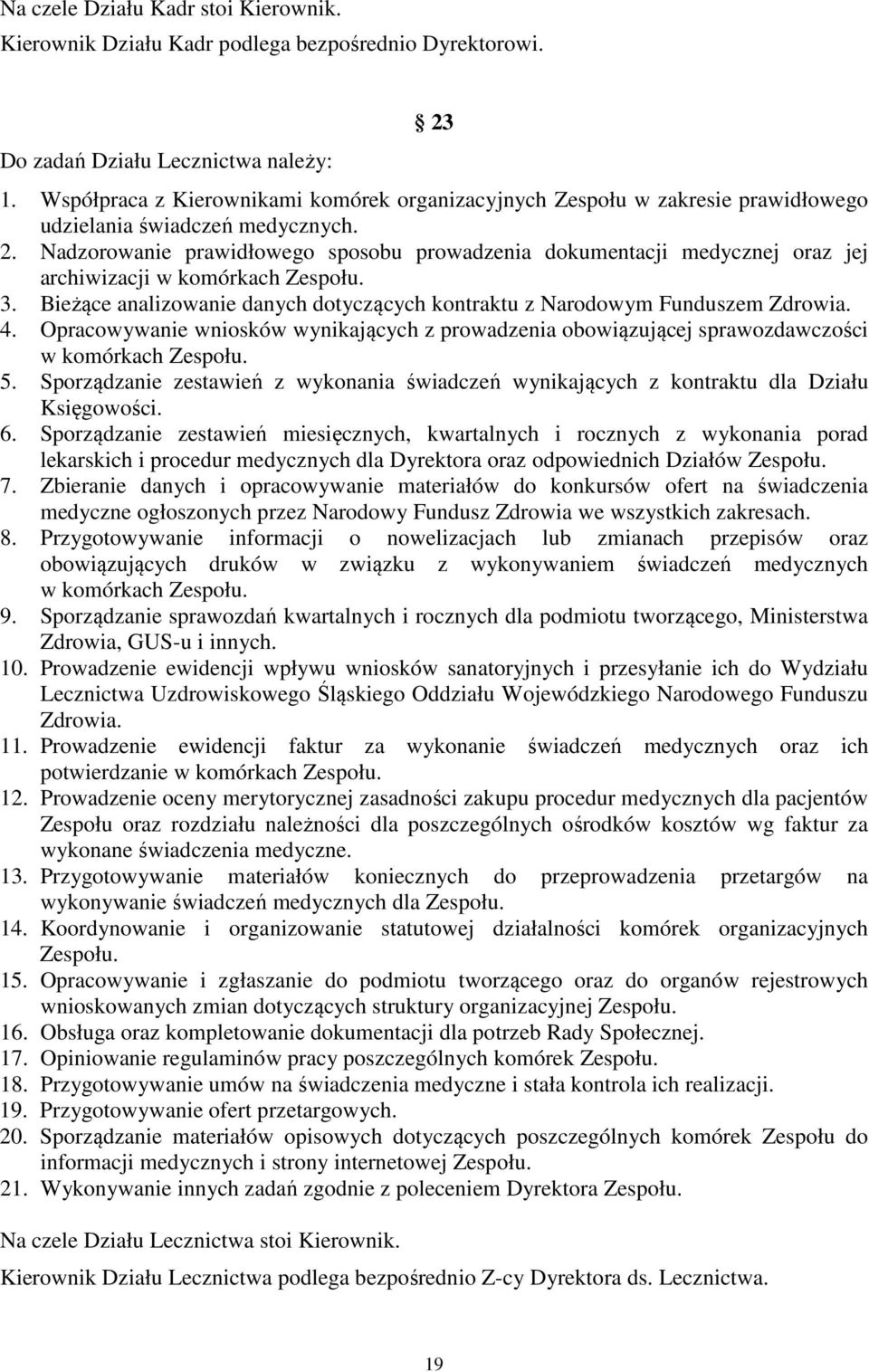 Nadzorowanie prawidłowego sposobu prowadzenia dokumentacji medycznej oraz jej archiwizacji w komórkach Zespołu. 3. Bieżące analizowanie danych dotyczących kontraktu z Narodowym Funduszem Zdrowia. 4.