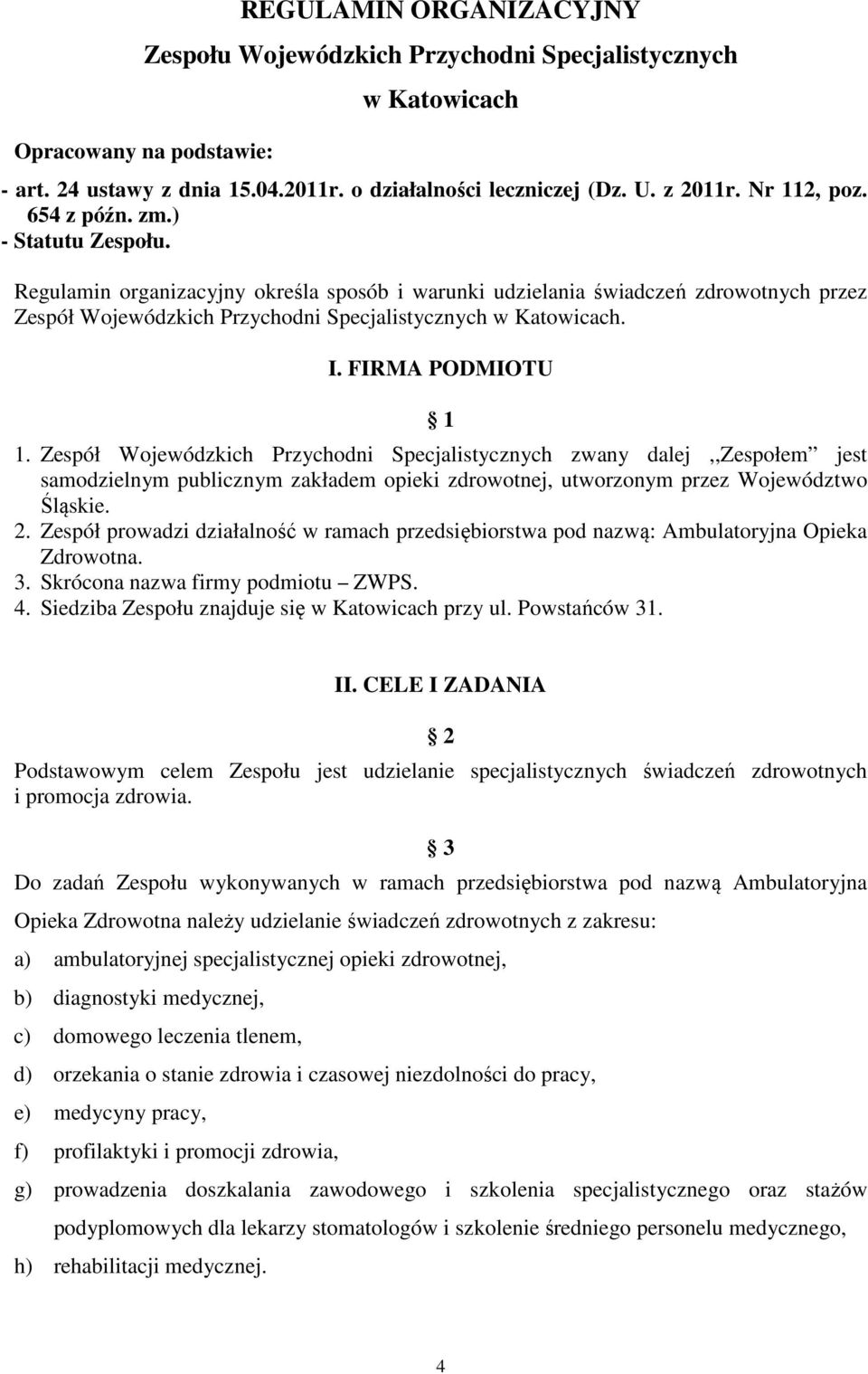 Regulamin organizacyjny określa sposób i warunki udzielania świadczeń zdrowotnych przez Zespół Wojewódzkich Przychodni Specjalistycznych w Katowicach. I. FIRMA PODMIOTU 1 1.