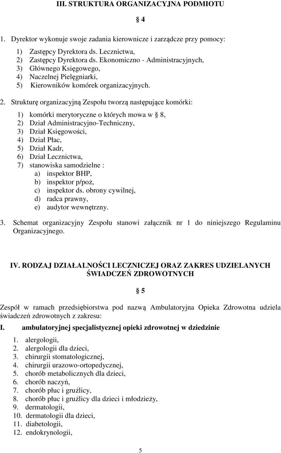 Strukturę organizacyjną Zespołu tworzą następujące komórki: 4 1) komórki merytoryczne o których mowa w 8, 2) Dział Administracyjno-Techniczny, 3) Dział Księgowości, 4) Dział Płac, 5) Dział Kadr, 6)