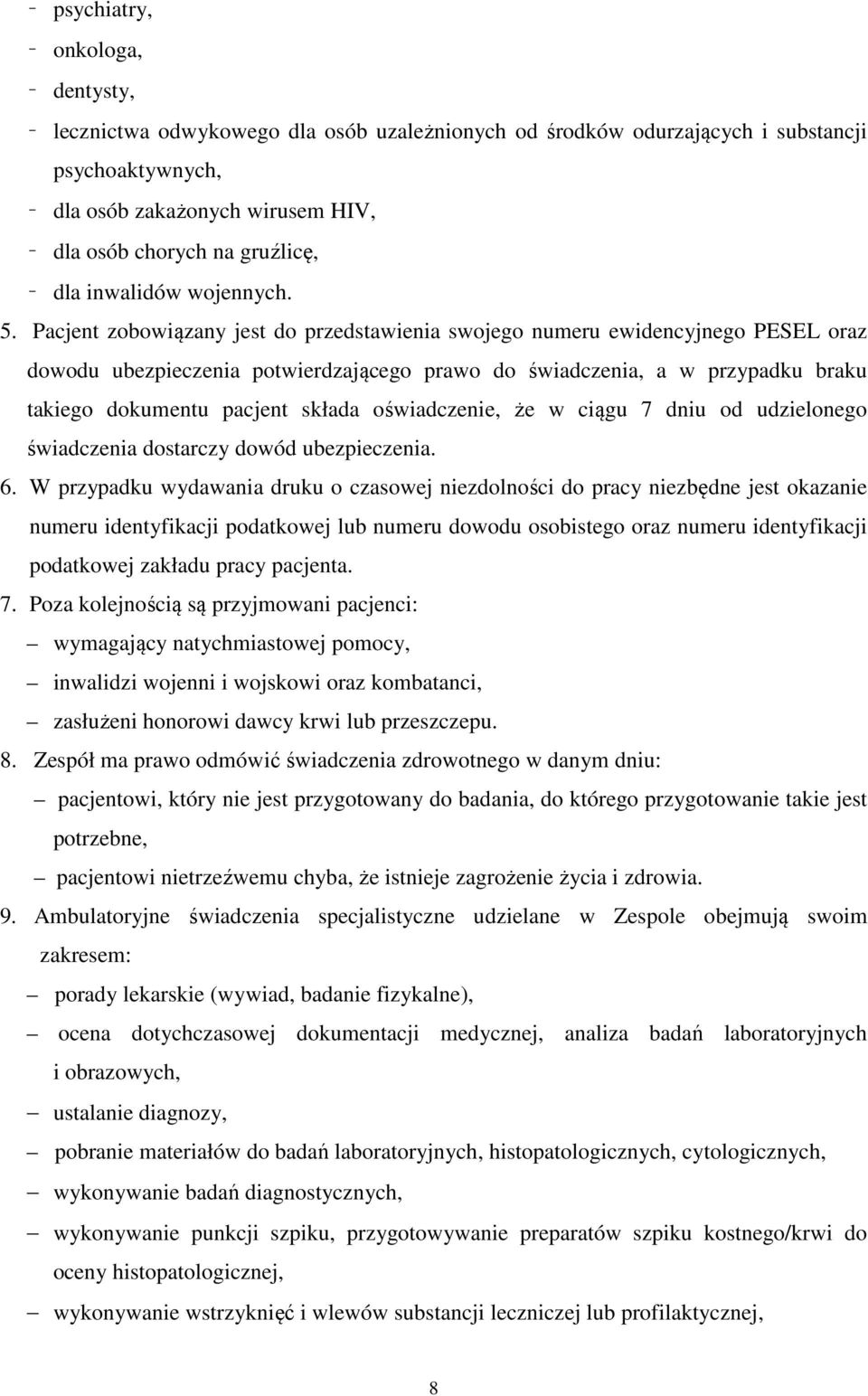 Pacjent zobowiązany jest do przedstawienia swojego numeru ewidencyjnego PESEL oraz dowodu ubezpieczenia potwierdzającego prawo do świadczenia, a w przypadku braku takiego dokumentu pacjent składa