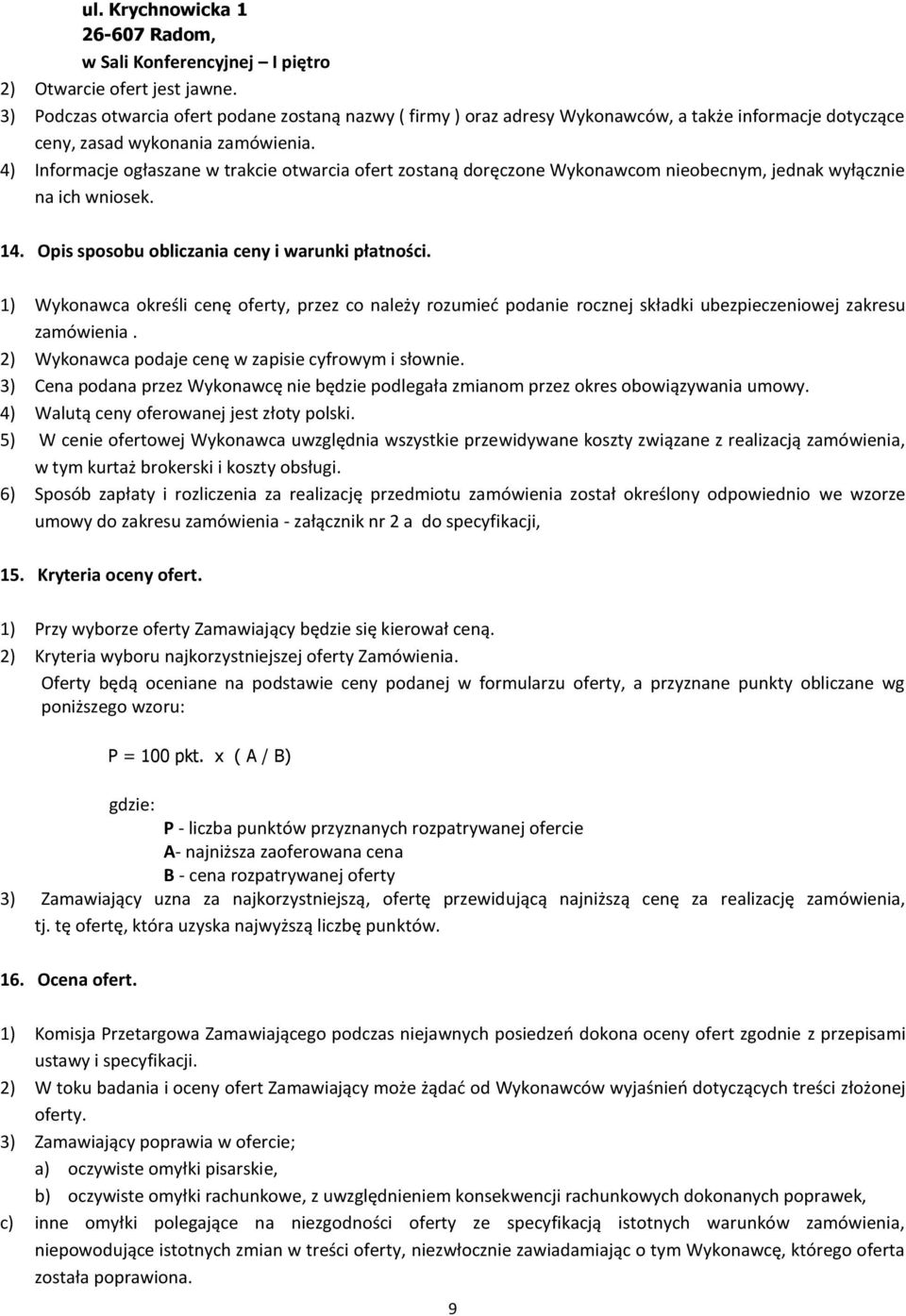 4) Informacje ogłaszane w trakcie otwarcia ofert zostaną doręczone Wykonawcom nieobecnym, jednak wyłącznie na ich wniosek. 14. Opis sposobu obliczania ceny i warunki płatności.