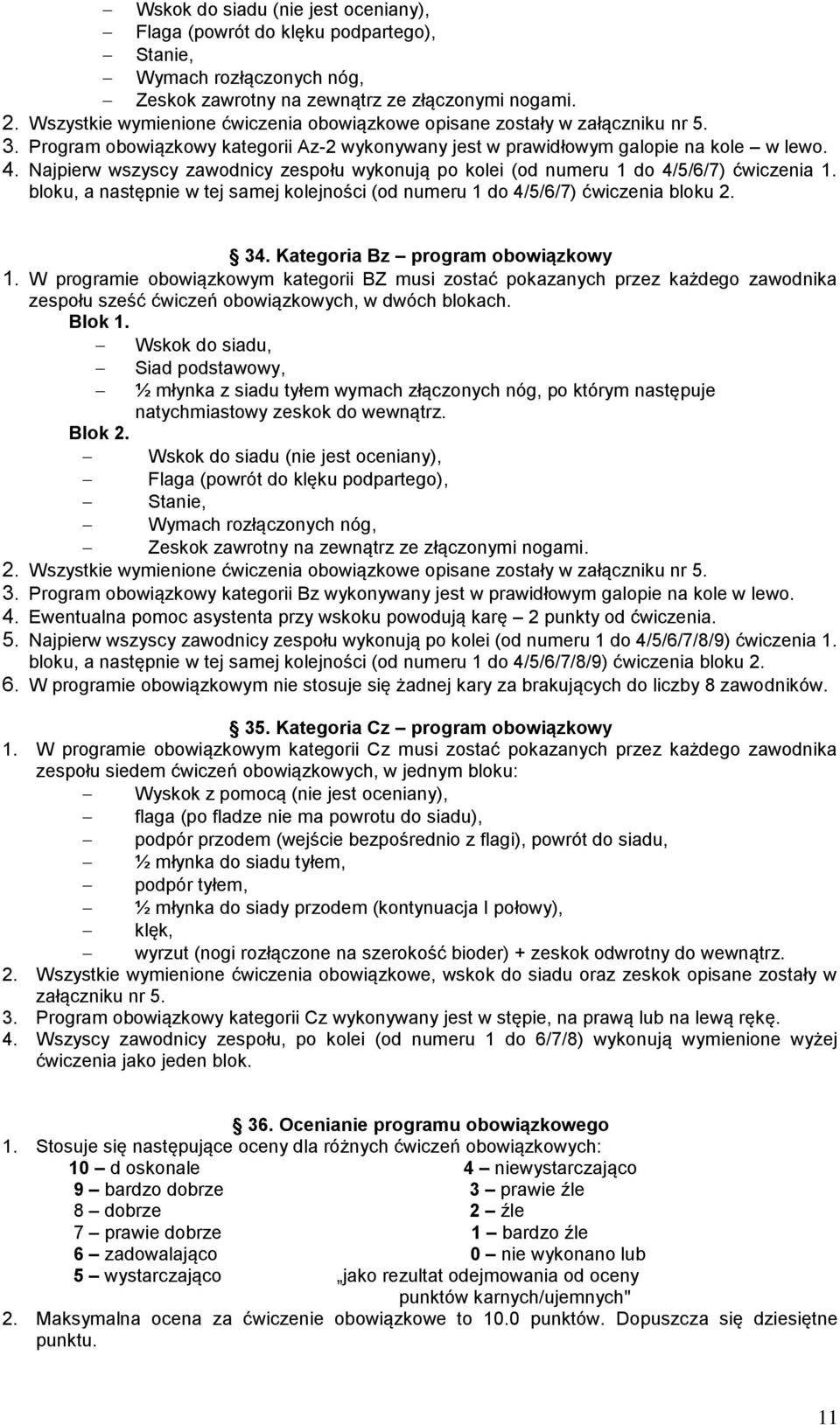 Najpierw wszyscy zawodnicy zespołu wykonują po kolei (od numeru 1 do 4/5/6/7) ćwiczenia 1. bloku, a następnie w tej samej kolejności (od numeru 1 do 4/5/6/7) ćwiczenia bloku 2. 34.