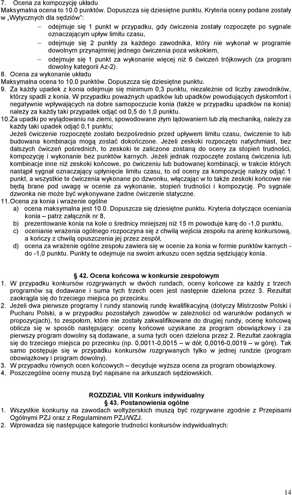 każdego zawodnika, który nie wykonał w programie dowolnym przynajmniej jednego ćwiczenia poza wskokiem, odejmuje się 1 punkt za wykonanie więcej niż 6 ćwiczeń trójkowych (za program dowolny kategorii