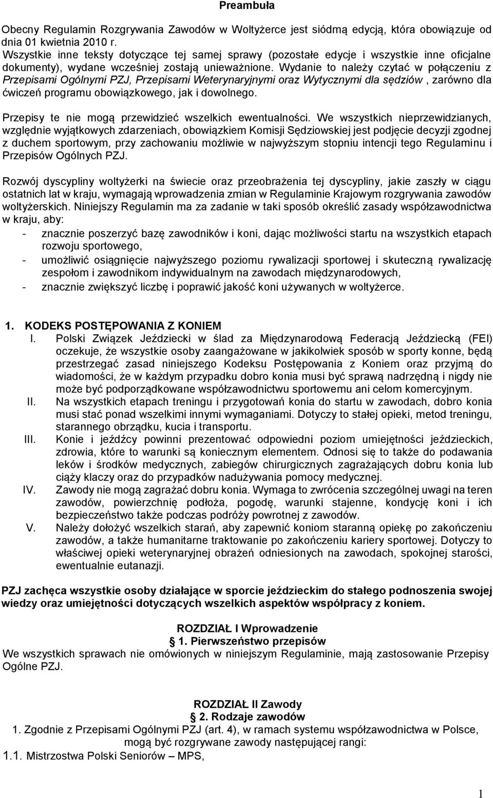 Wydanie to należy czytać w połączeniu z Przepisami Ogólnymi PZJ, Przepisami Weterynaryjnymi oraz Wytycznymi dla sędziów, zarówno dla ćwiczeń programu obowiązkowego, jak i dowolnego.