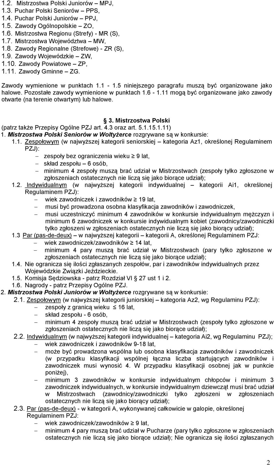 5 niniejszego paragrafu muszą być organizowane jako halowe. Pozostałe zawody wymienione w punktach 1.6-1.11 mogą być organizowane jako zawody otwarte (na terenie otwartym) lub halowe. 3.