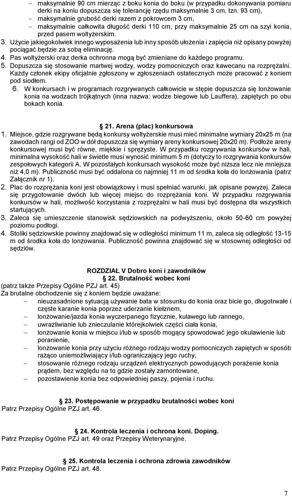 4. Pas woltyżerski oraz derka ochronna mogą być zmieniane do każdego programu. 5. Dopuszcza się stosowanie martwej wodzy, wodzy pomocniczych oraz kawecanu na rozprężalni.