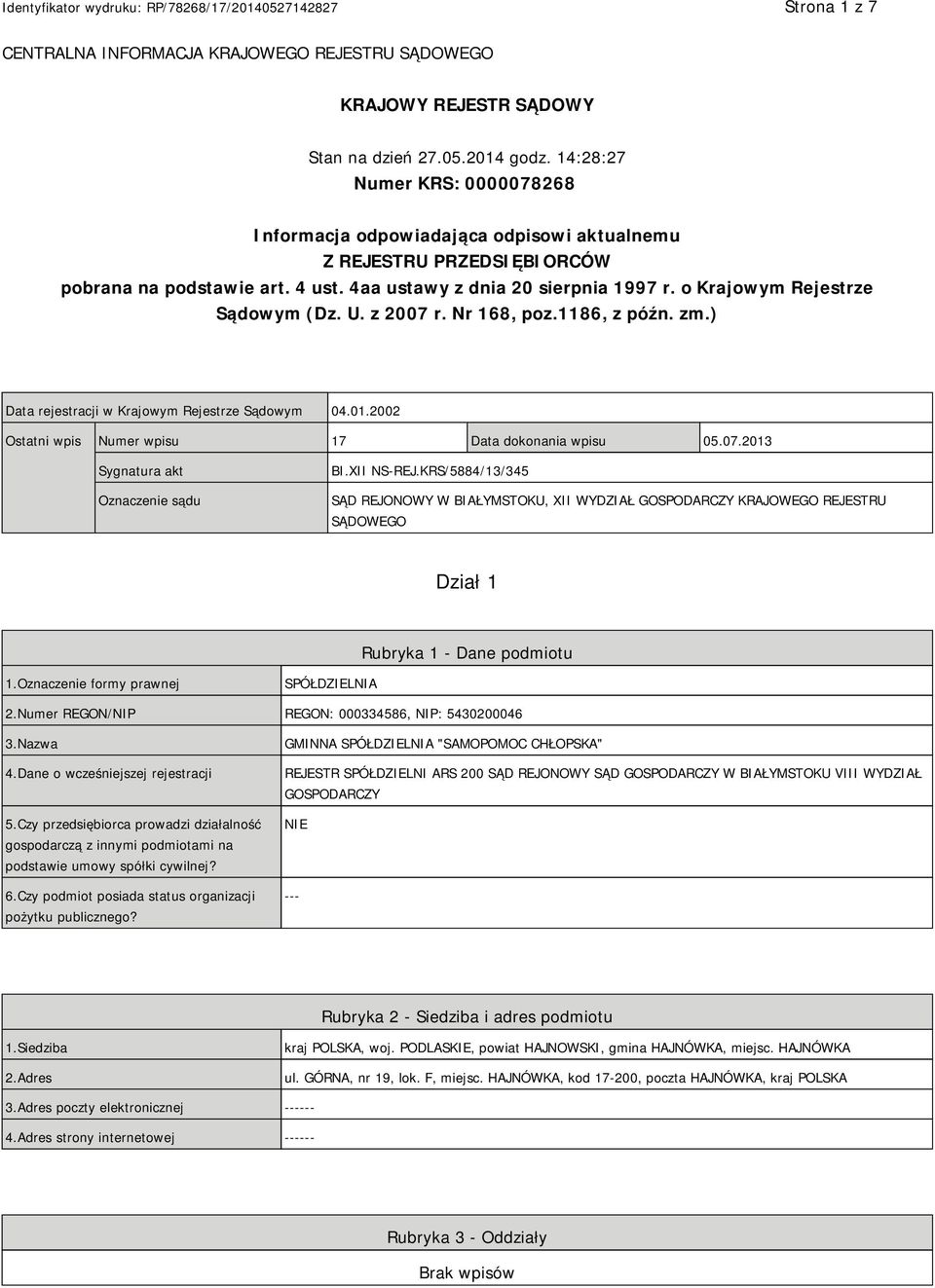 o Krajowym Rejestrze Sądowym (Dz. U. z 2007 r. Nr 168, poz.1186, z późn. zm.) Data rejestracji w Krajowym Rejestrze Sądowym 04.01.2002 Ostatni wpis Numer wpisu 17 Data dokonania wpisu 05.07.2013 Sygnatura akt Oznaczenie sądu BI.