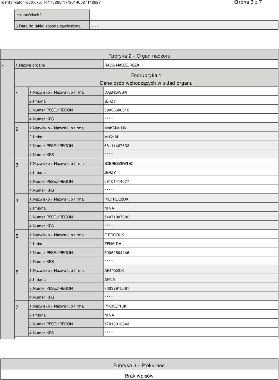 Nazwisko / Nazwa lub firma SZERESZEWIEC JERZY 3.Numer PESEL/REGON 58101414077 4 1.Nazwisko / Nazwa lub firma PIETRUCZUK NINA 3.Numer PESEL/REGON 54071807002 5 1.