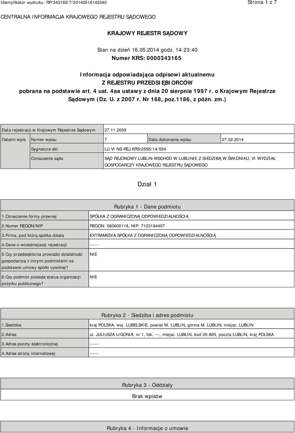 o Krajowym Rejestrze Sądowym (Dz. U. z 2007 r. Nr 168, poz.1186, z późn. zm.) Data rejestracji w Krajowym Rejestrze Sądowym 27.11.2009 Ostatni wpis Numer wpisu 7 Data dokonania wpisu 27.02.