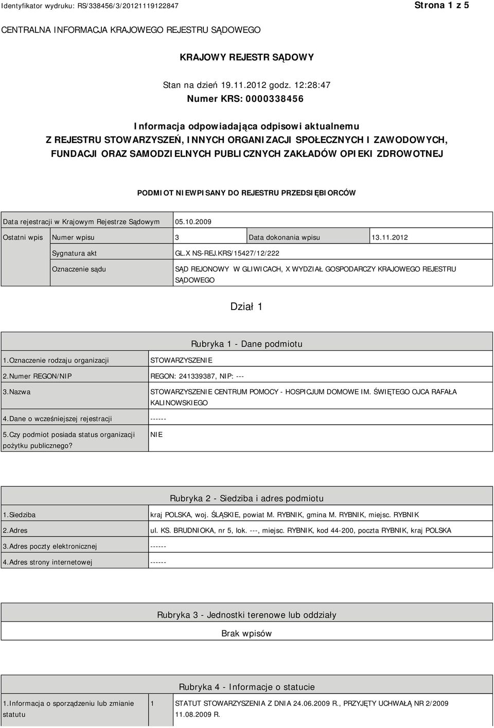 OPIEKI ZDROWOTNEJ PODMIOT NIEWPISANY DO REJESTRU PRZEDSIĘBIORCÓW Data rejestracji w Krajowym Rejestrze Sądowym 05.10.2009 Ostatni wpis Numer wpisu 3 Data dokonania wpisu 13.11.