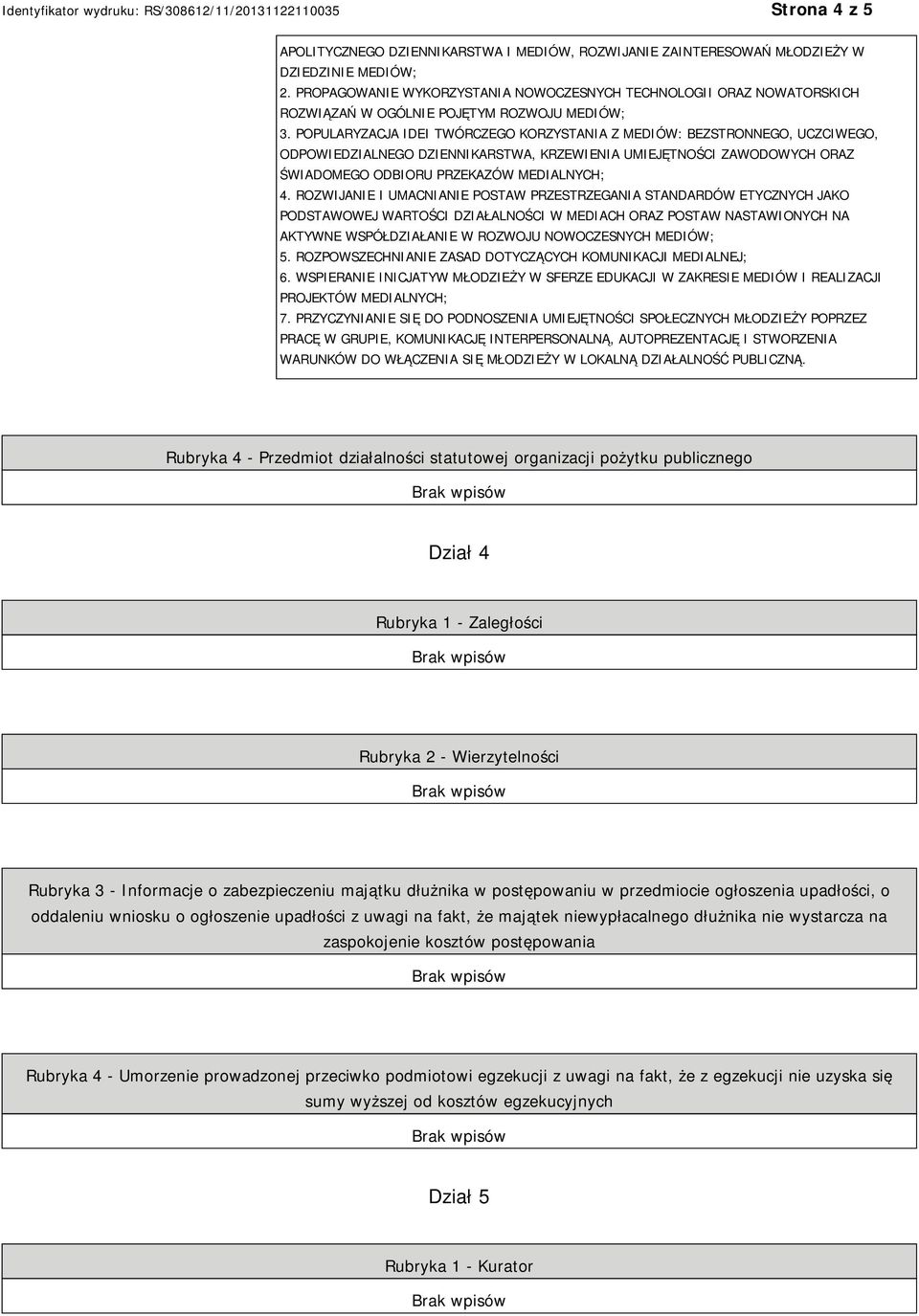 POPULARYZACJA IDEI TWÓRCZEGO KORZYSTANIA Z MEDIÓW: BEZSTRONNEGO, UCZCIWEGO, ODPOWIEDZIALNEGO DZIENNIKARSTWA, KRZEWIENIA UMIEJĘTNOŚCI ZAWODOWYCH ORAZ ŚWIADOMEGO ODBIORU PRZEKAZÓW MEDIALNYCH; 4.