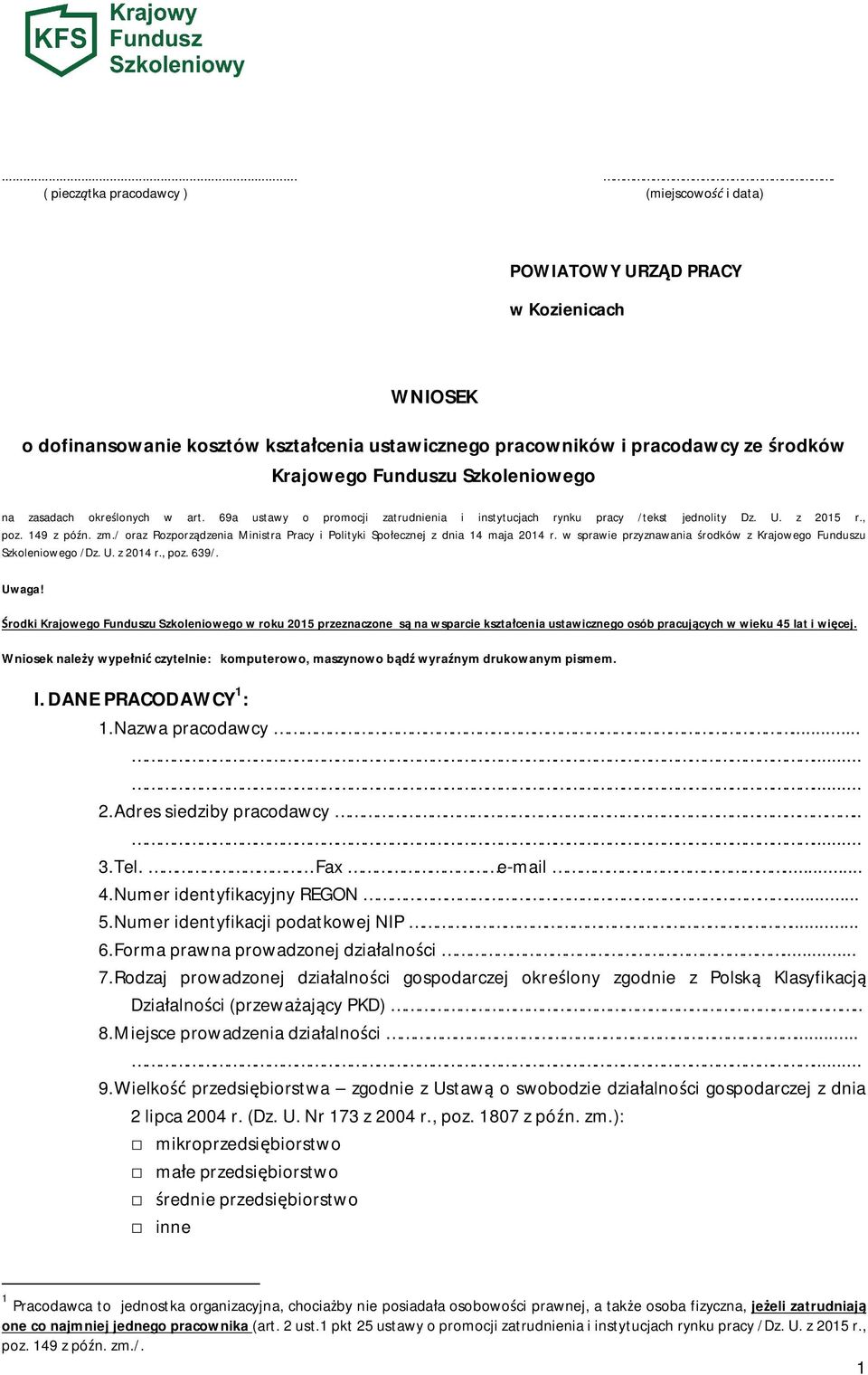 / oraz Rozporz dzenia Ministra Pracy i Polityki Spo ecznej z dnia 14 maja 2014 r. w sprawie przyznawania rodków z Krajowego Funduszu Szkoleniowego /Dz. U. z 2014 r., poz. 639/. Uwaga!