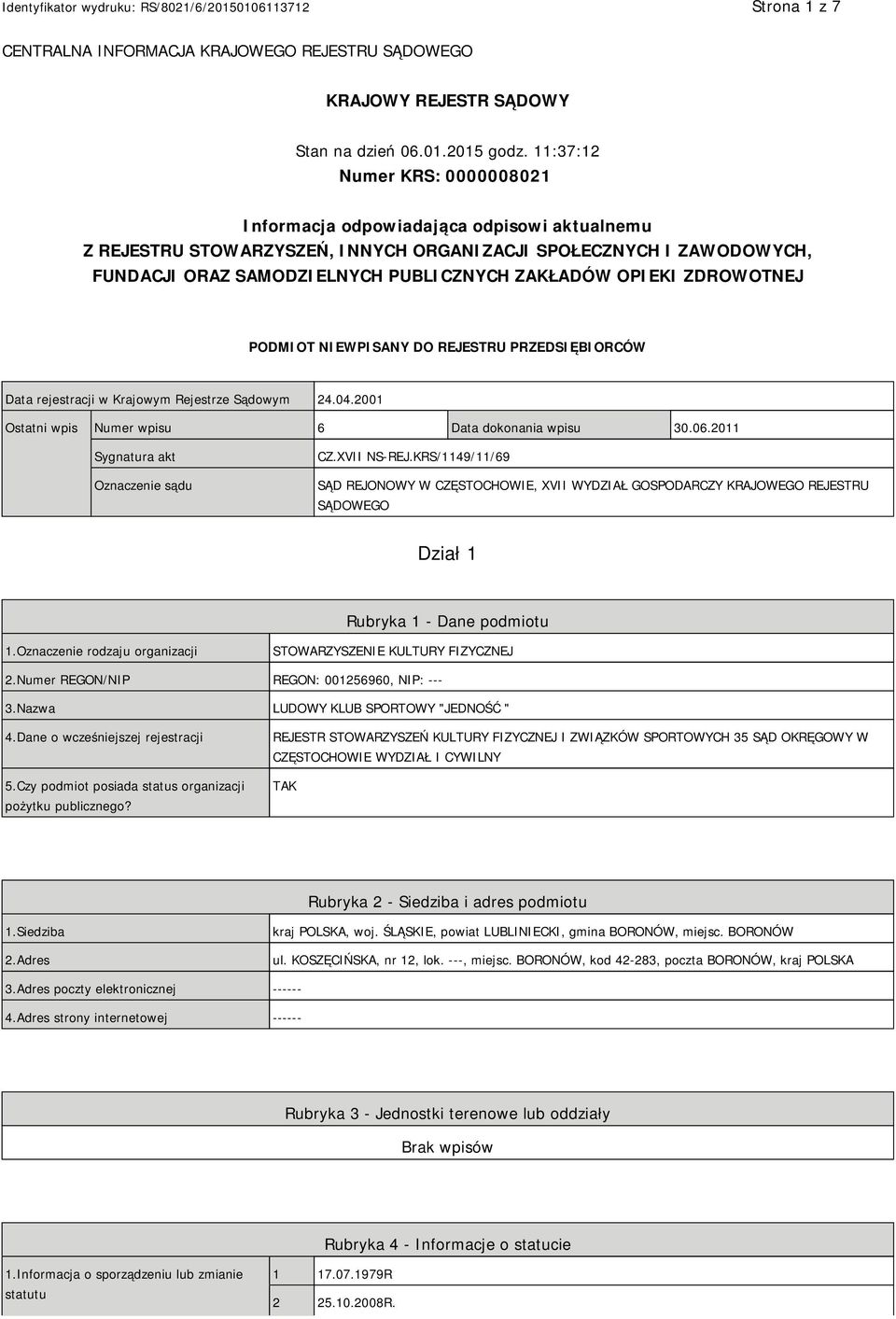 OPIEKI ZDROWOTNEJ PODMIOT NIEWPISANY DO REJESTRU PRZEDSIĘBIORCÓW Data rejestracji w Krajowym Rejestrze Sądowym 24.04.2001 Ostatni wpis Numer wpisu 6 Data dokonania wpisu 30.06.