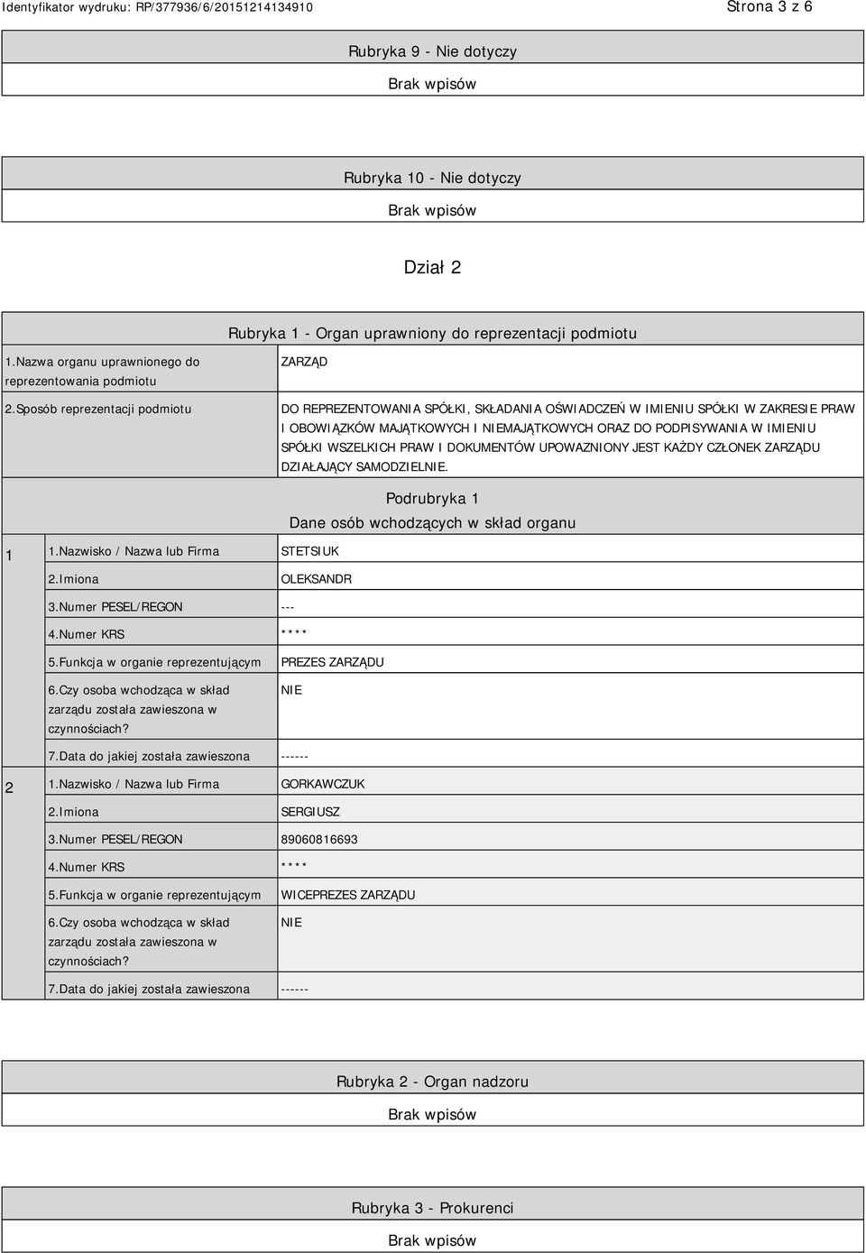 WSZELKICH PRAW I DOKUMENTÓW UPOWAZNIONY JEST KAŻDY CZŁONEK ZARZĄDU DZIAŁAJĄCY SAMODZIEL. 1 1.Nazwisko / Nazwa lub Firma STETSIUK Podrubryka 1 Dane osób wchodzących w skład organu OLEKSANDR 3.