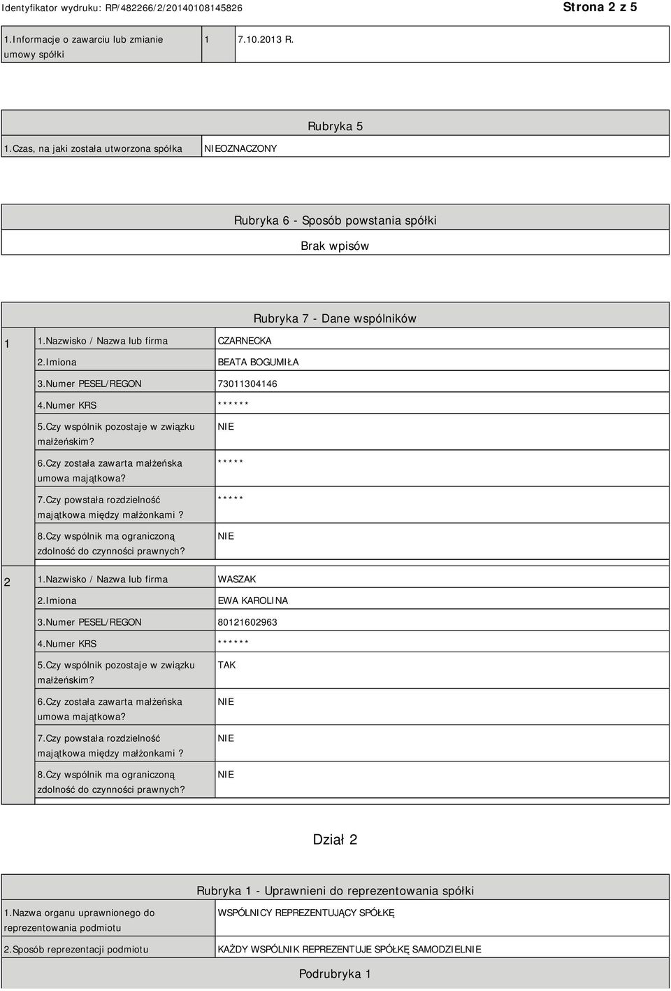 Czy została zawarta małżeńska umowa majątkowa? 7.Czy powstała rozdzielność majątkowa między małżonkami? 8.Czy wspólnik ma ograniczoną zdolność do czynności prawnych? ***** ***** 2 1.