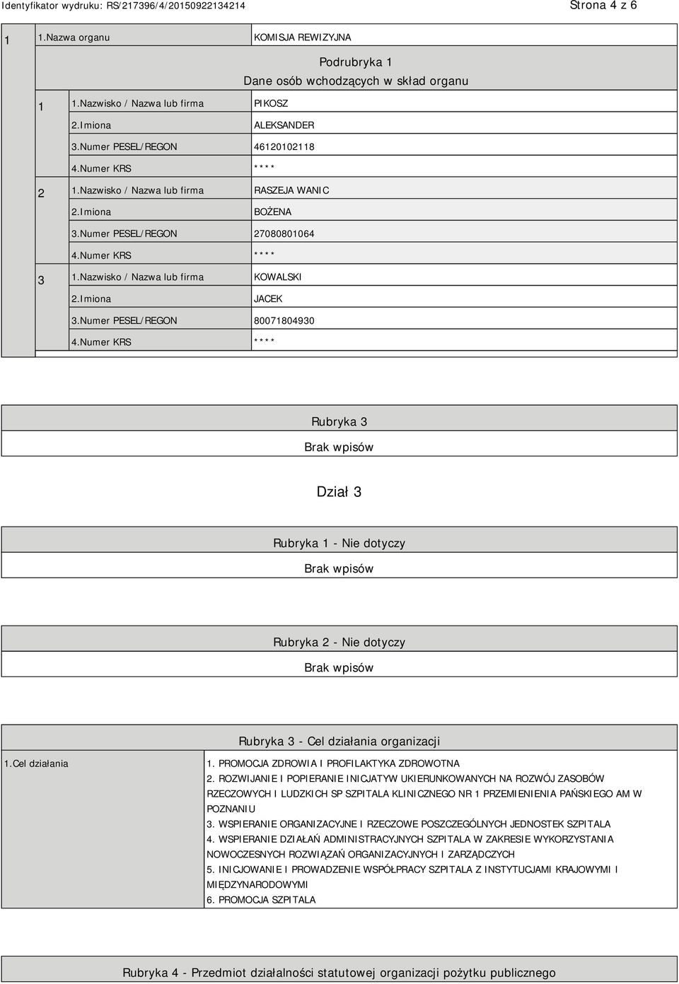 Numer PESEL/REGON 80071804930 Rubryka 3 Dział 3 Rubryka 1 - Nie dotyczy Rubryka 2 - Nie dotyczy Rubryka 3 - Cel działania organizacji 1.Cel działania 1. PROMOCJA ZDROWIA I PROFILAKTYKA ZDROWOTNA 2.