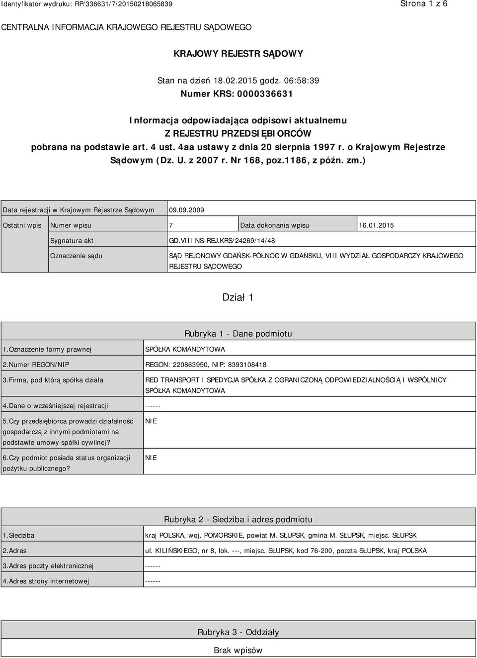 o Krajowym Rejestrze Sądowym (Dz. U. z 2007 r. Nr 168, poz.1186, z późn. zm.) Data rejestracji w Krajowym Rejestrze Sądowym 09.09.2009 Ostatni wpis Numer wpisu 7 Data dokonania wpisu 16.01.