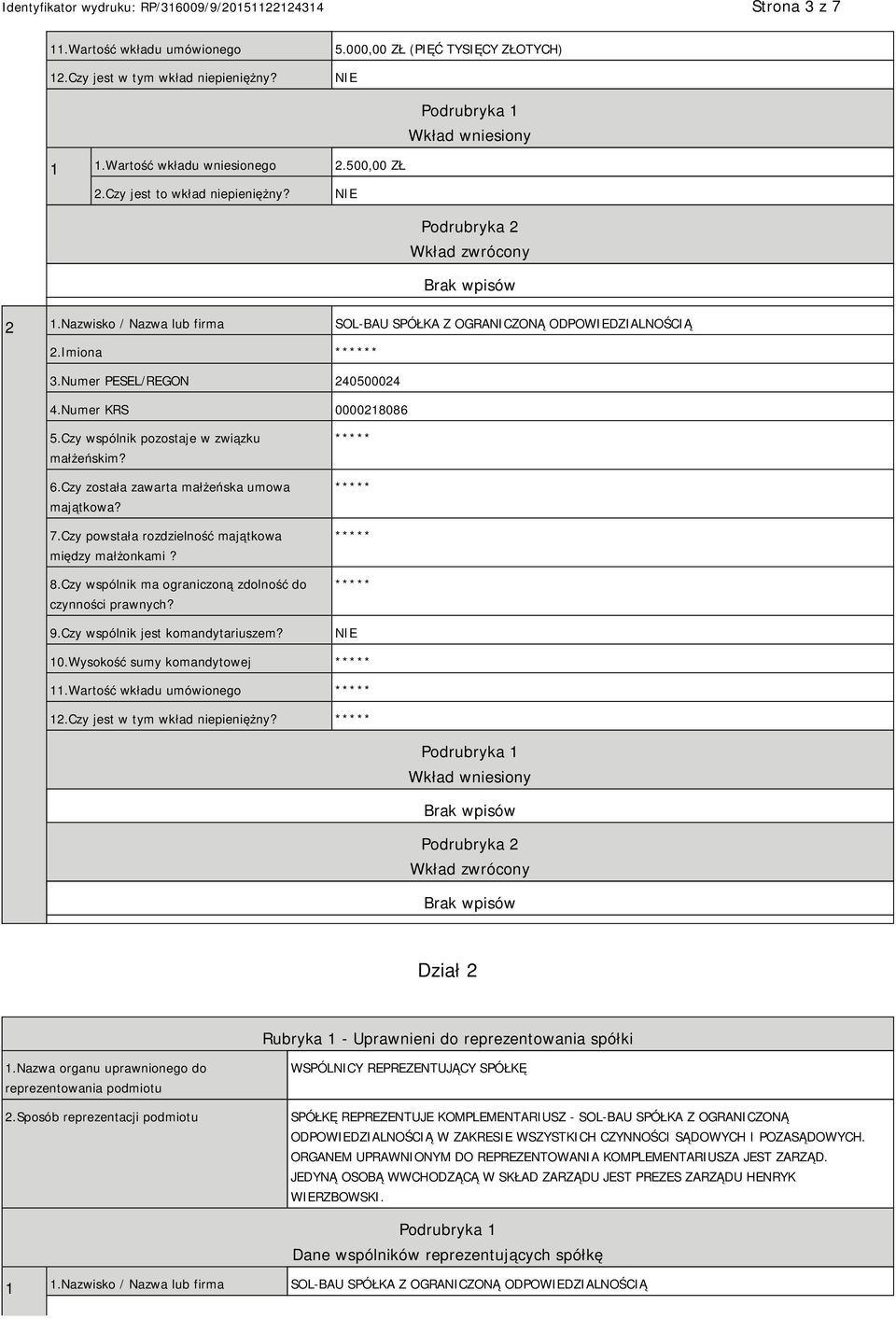 Numer KRS 0000218086 5.Czy wspólnik pozostaje w związku małżeńskim? 6.Czy została zawarta małżeńska umowa majątkowa? 7.Czy powstała rozdzielność majątkowa między małżonkami? 8.