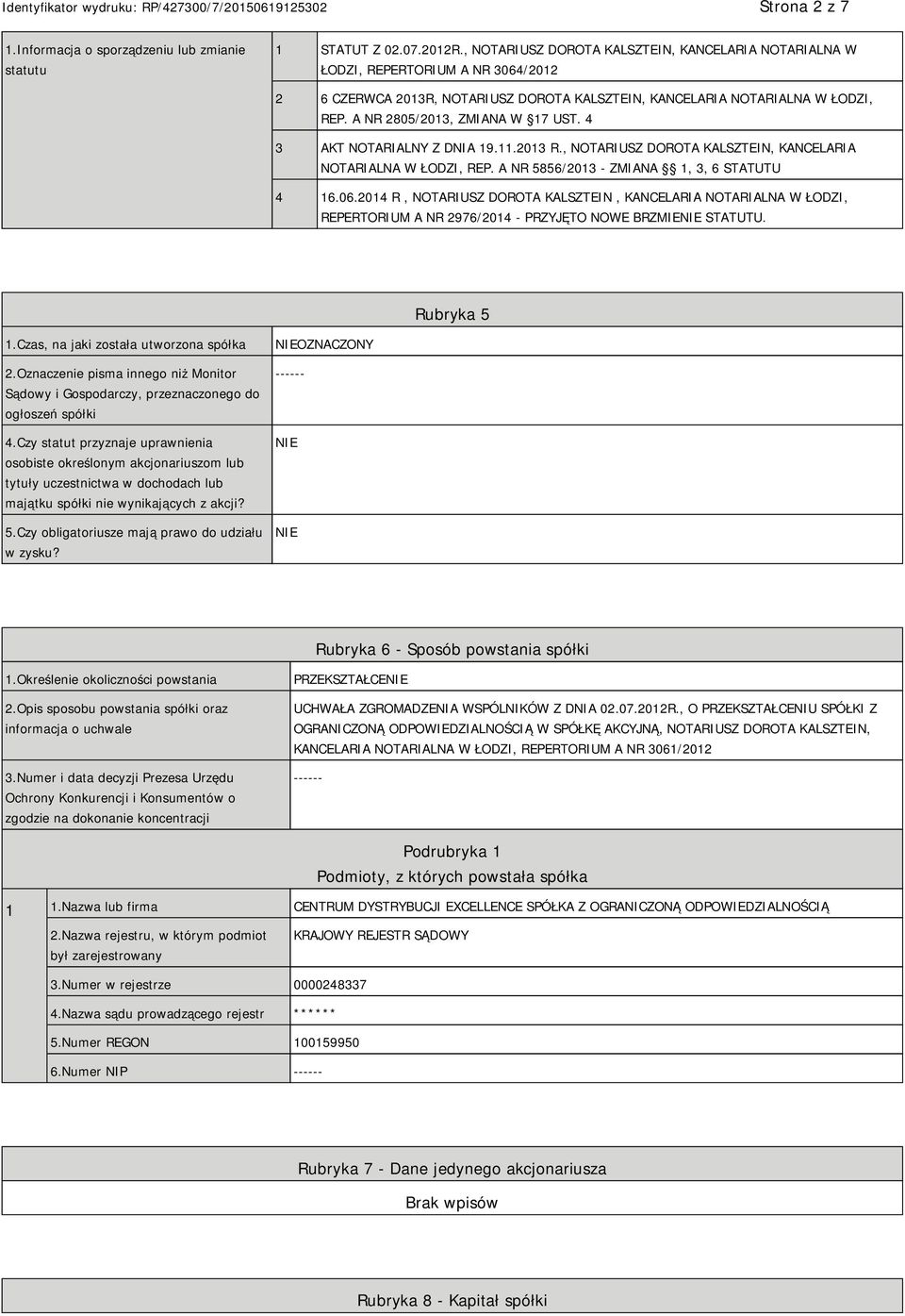 A NR 2805/2013, ZMIANA W 17 UST. 4 3 AKT NOTARIALNY Z DNIA 19.11.2013 R., NOTARIUSZ DOROTA KALSZTEIN, KANCELARIA NOTARIALNA W ŁODZI, REP. A NR 5856/2013 - ZMIANA 1, 3, 6 STATUTU 4 16.06.