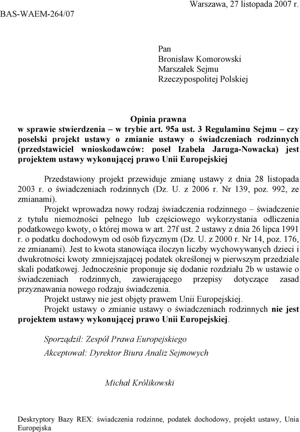 Europejskiej Przedstawiony projekt przewiduje zmianę ustawy z dnia 28 listopada 2003 r. o świadczeniach rodzinnych (Dz. U. z 2006 r. Nr 139, poz. 992, ze zmianami).