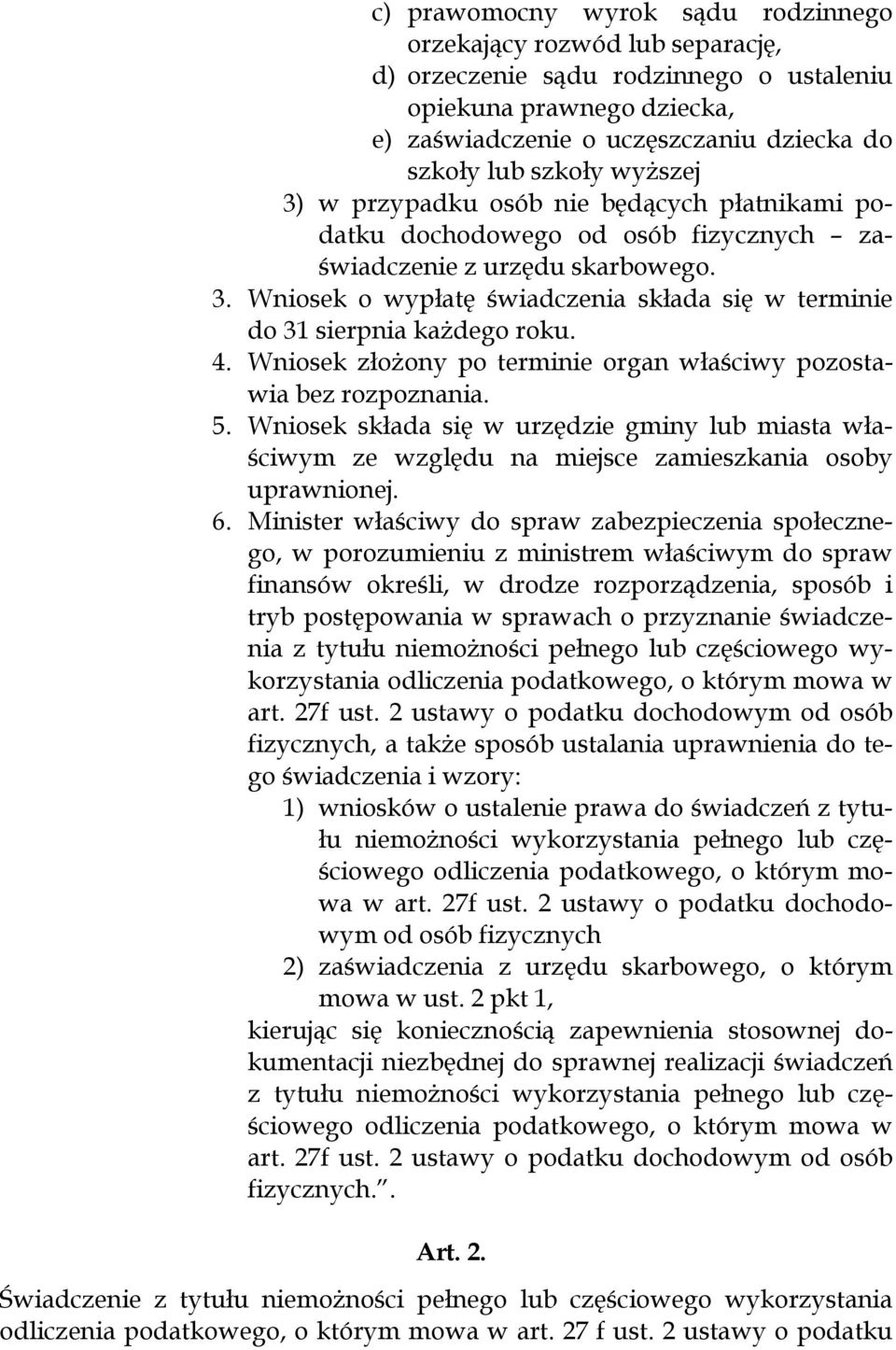 4. Wniosek złożony po terminie organ właściwy pozostawia bez rozpoznania. 5. Wniosek składa się w urzędzie gminy lub miasta właściwym ze względu na miejsce zamieszkania osoby uprawnionej. 6.