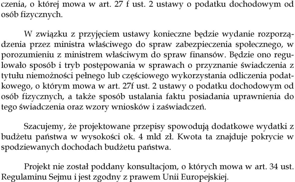 Będzie ono regulowało sposób i tryb postępowania w sprawach o przyznanie świadczenia z tytułu niemożności pełnego lub częściowego wykorzystania odliczenia podatkowego, o którym mowa w art. 27f ust.