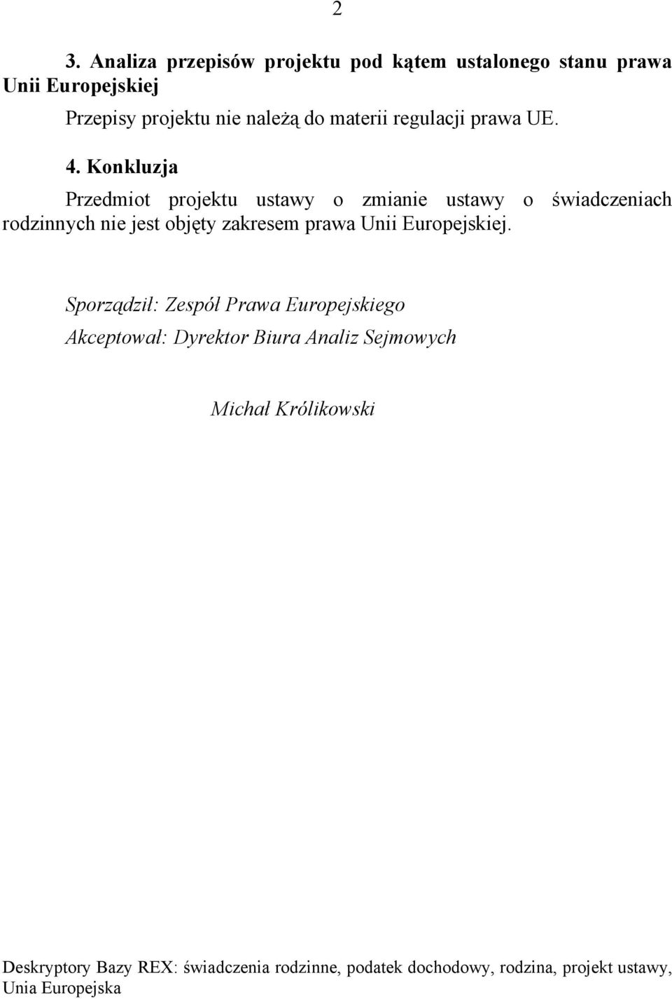 Konkluzja Przedmiot projektu ustawy o zmianie ustawy o świadczeniach rodzinnych nie jest objęty zakresem prawa Unii