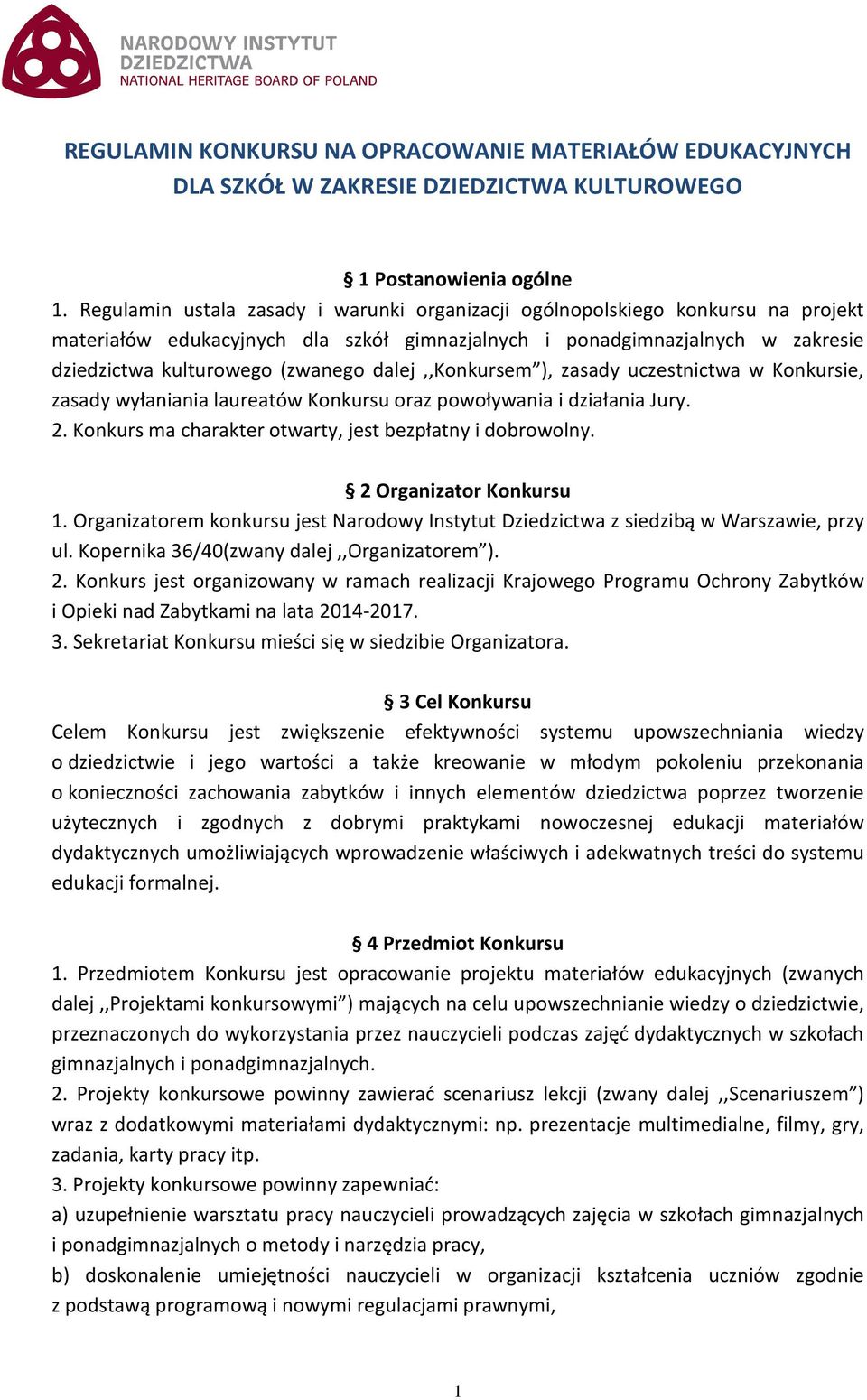 dalej,,konkursem ), zasady uczestnictwa w Konkursie, zasady wyłaniania laureatów Konkursu oraz powoływania i działania Jury. 2. Konkurs ma charakter otwarty, jest bezpłatny i dobrowolny.