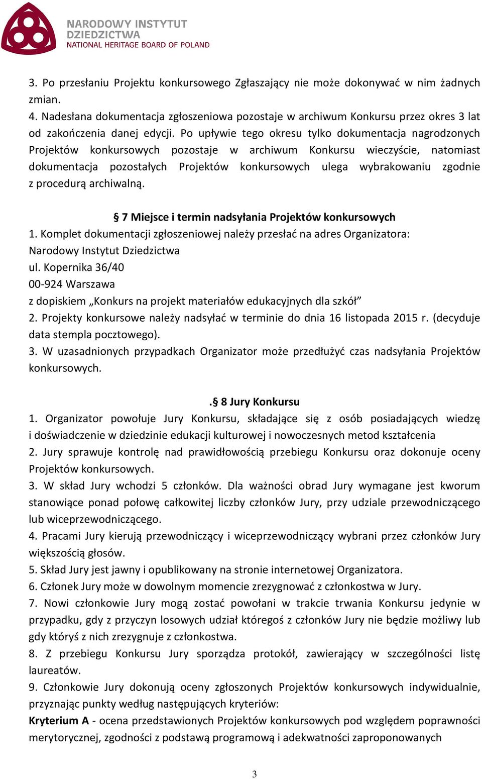 Po upływie tego okresu tylko dokumentacja nagrodzonych Projektów konkursowych pozostaje w archiwum Konkursu wieczyście, natomiast dokumentacja pozostałych Projektów konkursowych ulega wybrakowaniu