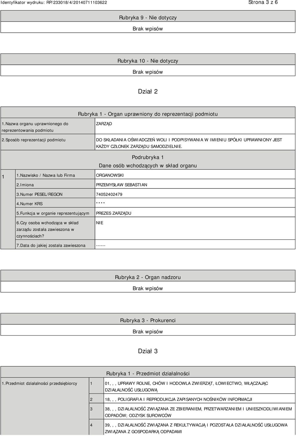 Nazwisko / Nazwa lub Firma ORGANOWSKI Podrubryka 1 Dane osób wchodzących w skład organu 2.Imiona PRZEMYSŁAW SEBASTIAN 3.Numer PESEL/REGON 74052402479 4.Numer KRS **** 5.