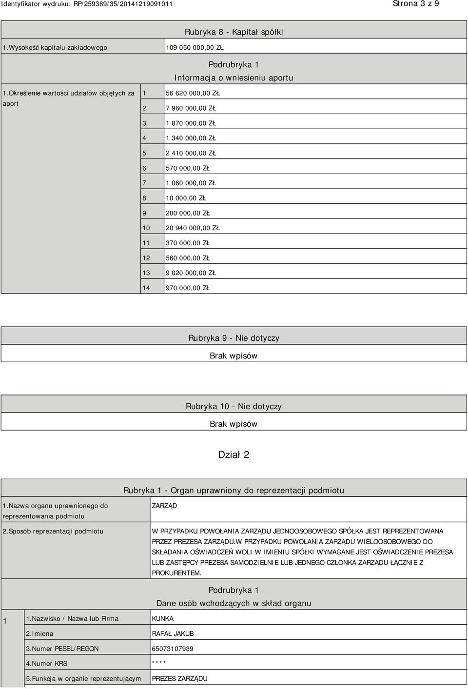 ZŁ 10 20 940 000,00 ZŁ 11 370 000,00 ZŁ 12 560 000,00 ZŁ 13 9 020 000,00 ZŁ 14 970 000,00 ZŁ Rubryka 9 - Nie dotyczy Rubryka 10 - Nie dotyczy Dział 2 Rubryka 1 - Organ uprawniony do reprezentacji