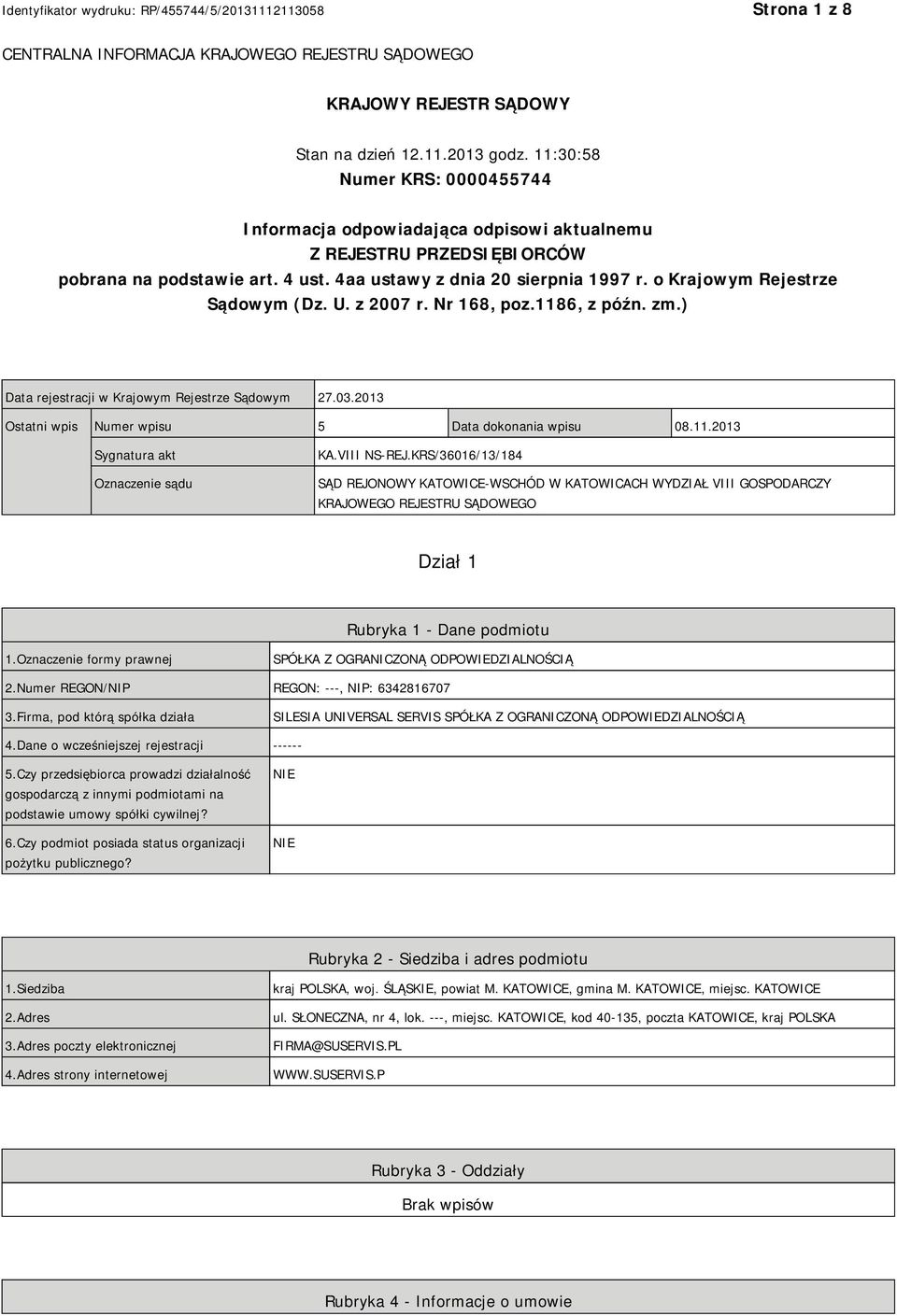 o Krajowym Rejestrze Sądowym (Dz. U. z 2007 r. Nr 168, poz.1186, z późn. zm.) Data rejestracji w Krajowym Rejestrze Sądowym 27.03.2013 Ostatni wpis Numer wpisu 5 Data dokonania wpisu 08.11.2013 Sygnatura akt Oznaczenie sądu KA.