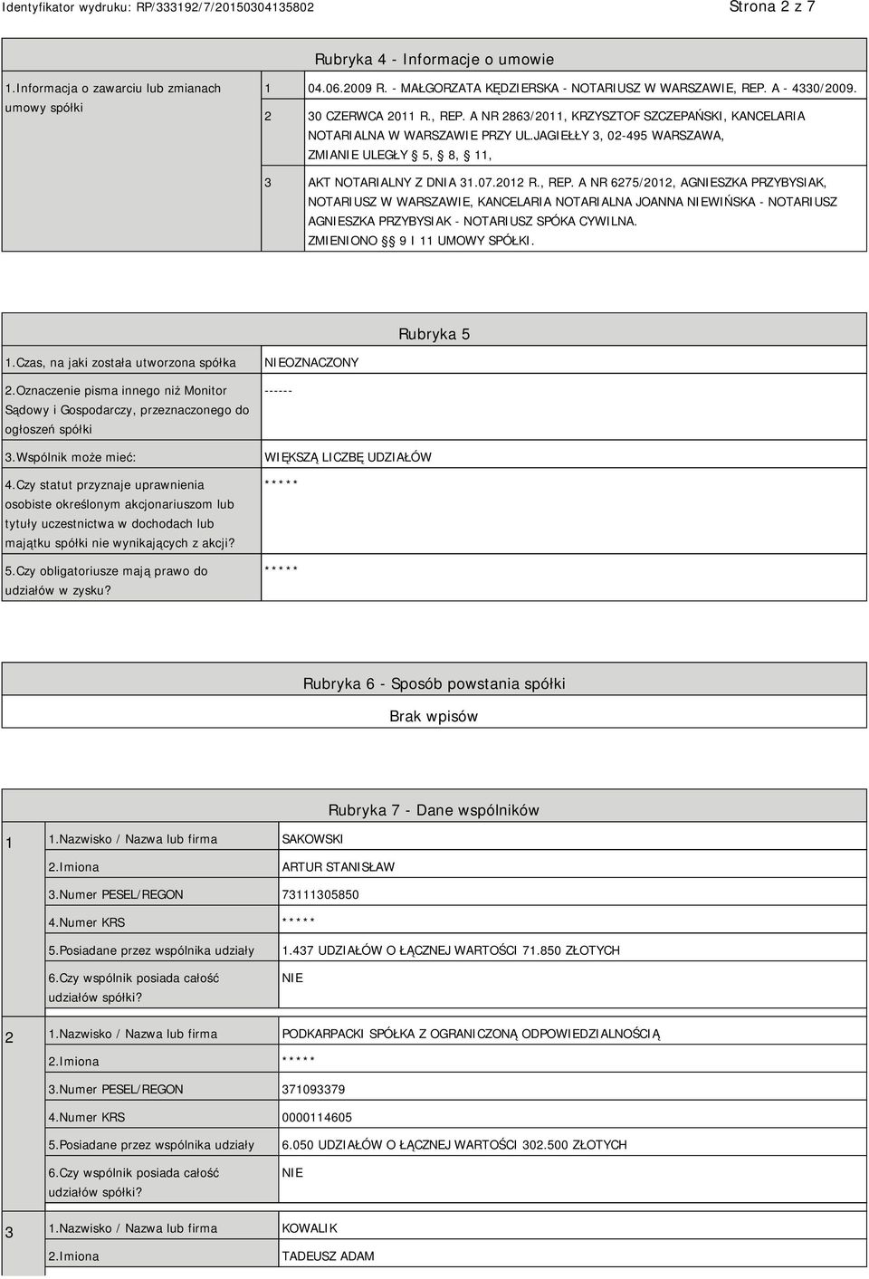 ZMIENIONO 9 I 11 UMOWY SPÓŁKI. Rubryka 5 1.Czas, na jaki została utworzona spółka 2.Oznaczenie pisma innego niż Monitor Sądowy i Gospodarczy, przeznaczonego do ogłoszeń spółki 3.Wspólnik może mieć: 4.