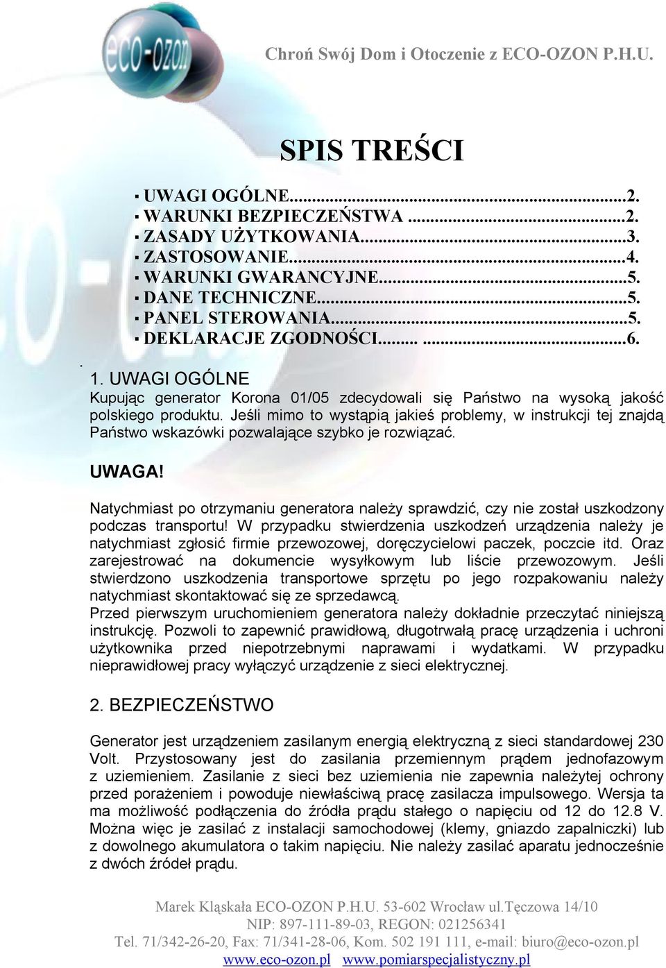 Jeśli mimo to wystąpią jakieś problemy, w instrukcji tej znajdą Państwo wskazówki pozwalające szybko je rozwiązać. UWAGA!