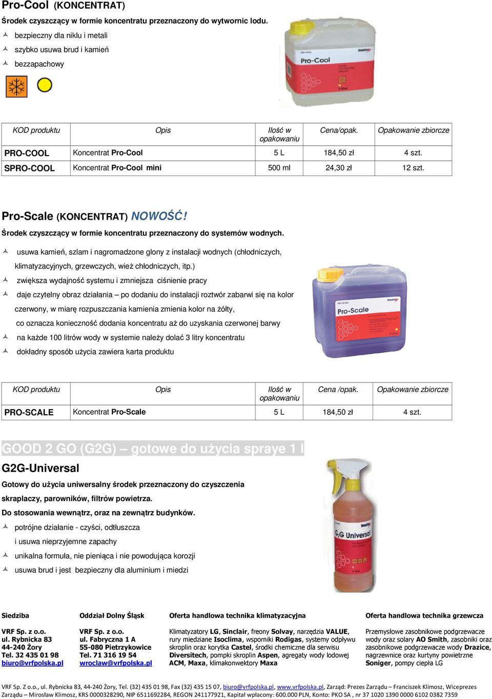 Środek czyszczący w formie koncentratu przeznaczony do systemów wodnych.