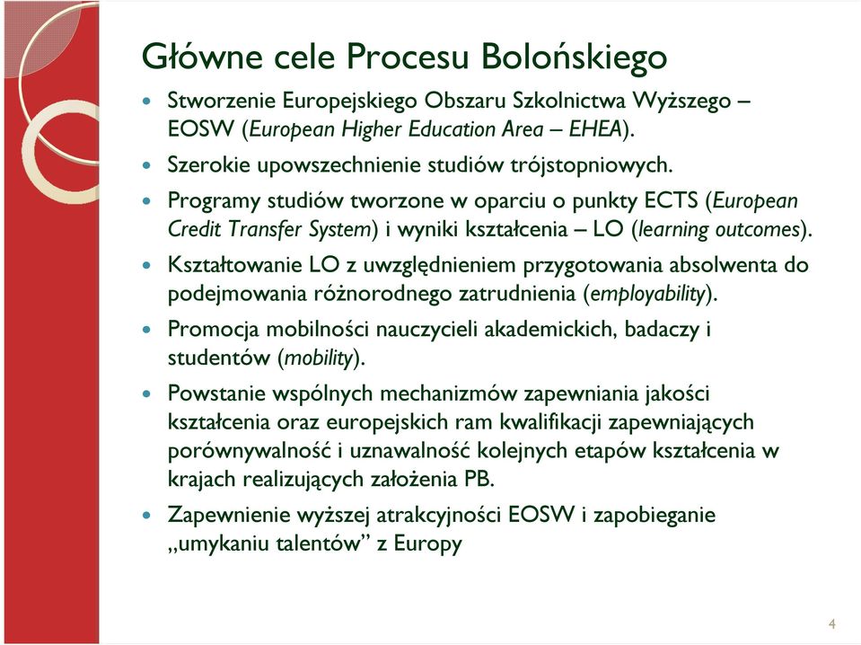 Kształtowanie LO z uwzględnieniem przygotowania absolwenta do podejmowania róŝnorodnego zatrudnienia (employability). Promocja mobilności nauczycieli akademickich, badaczy i studentów (mobility).