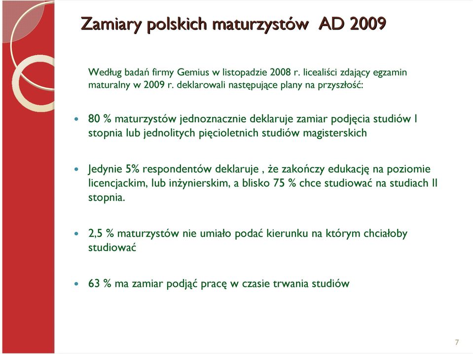 pięcioletnich studiów magisterskich Jedynie 5% respondentów deklaruje, Ŝe zakończy edukację na poziomie licencjackim, lub inŝynierskim, a blisko