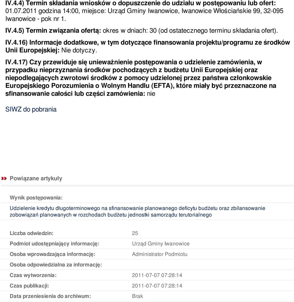 IV.4.17) Czy przewiduje się unieważnienie postępowania o udzielenie zamówienia, w przypadku nieprzyznania środków pochodzących z budżetu Unii Europejskiej oraz niepodlegających zwrotowi środków z