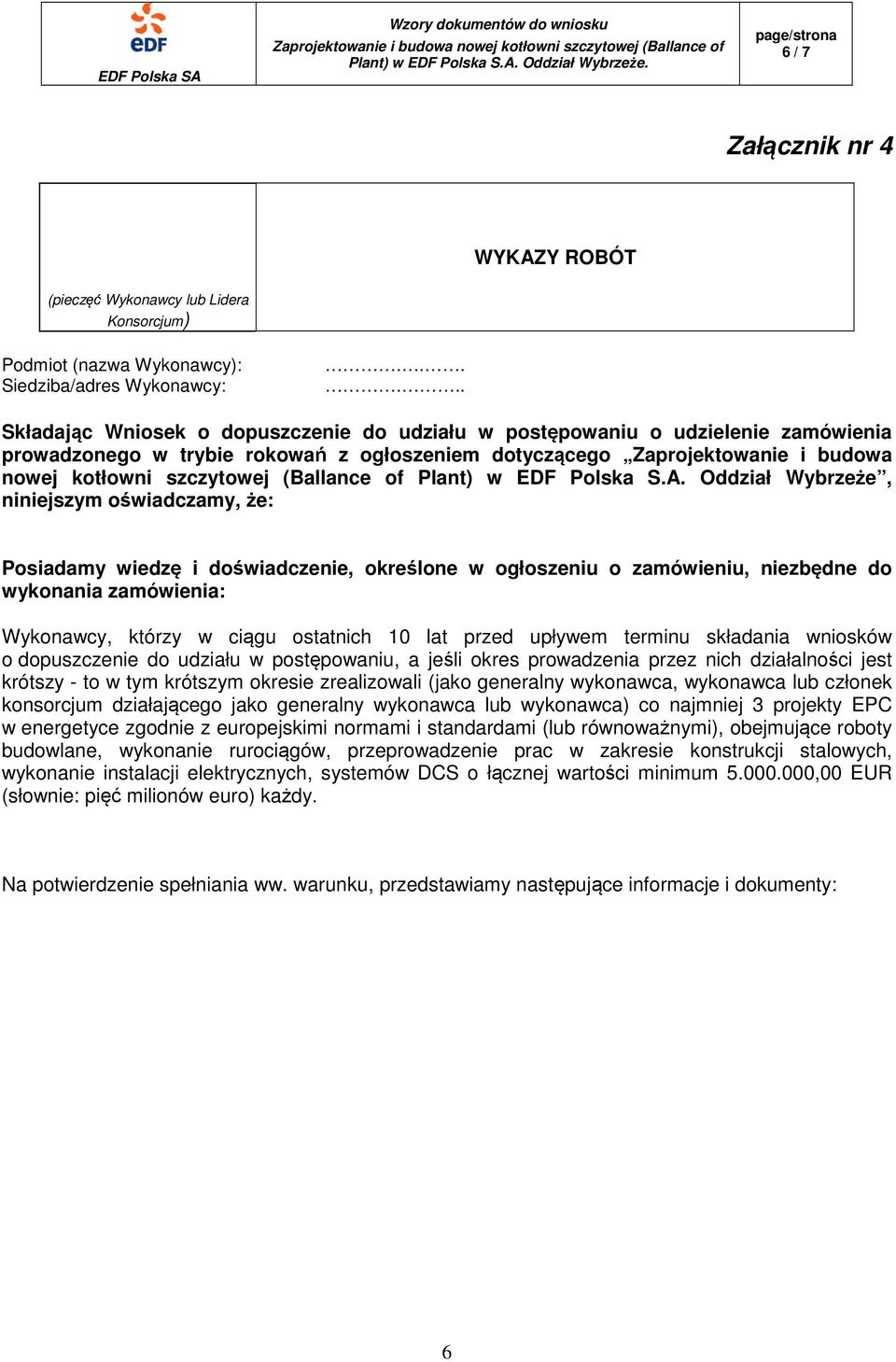 Oddział Wybrzeże, niniejszym oświadczamy, że: Posiadamy wiedzę i doświadczenie, określone w ogłoszeniu o zamówieniu, niezbędne do wykonania zamówienia: Wykonawcy, którzy w ciągu ostatnich 10 lat