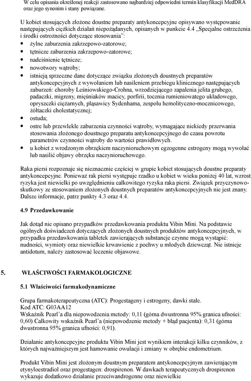 4 Specjalne ostrzeżenia i środki ostrożności dotyczące stosowania : żylne zaburzenia zakrzepowo-zatorowe; tętnicze zaburzenia zakrzepowo-zatorowe; nadciśnienie tętnicze; nowotwory wątroby; istnieją