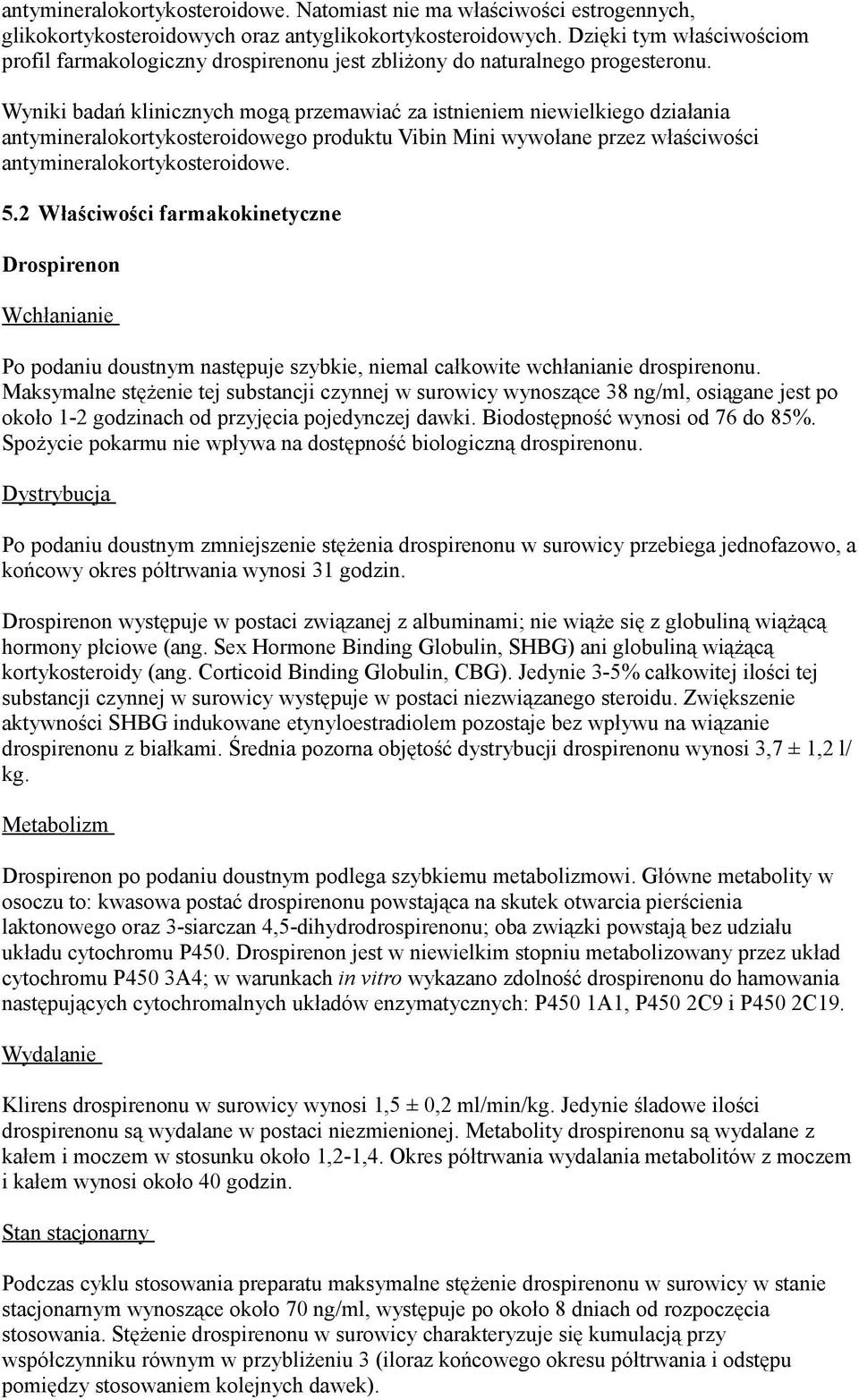 Wyniki badań klinicznych mogą przemawiać za istnieniem niewielkiego działania antymineralokortykosteroidowego produktu Vibin Mini wywołane przez właściwości antymineralokortykosteroidowe. 5.