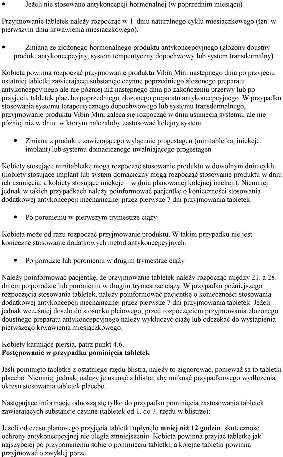 Zmiana ze złożonego hormonalnego produktu antykoncepcyjnego (złożony doustny produkt antykoncepcyjny, system terapeutyczny dopochwowy lub system transdermalny) Kobieta powinna rozpocząć przyjmowanie