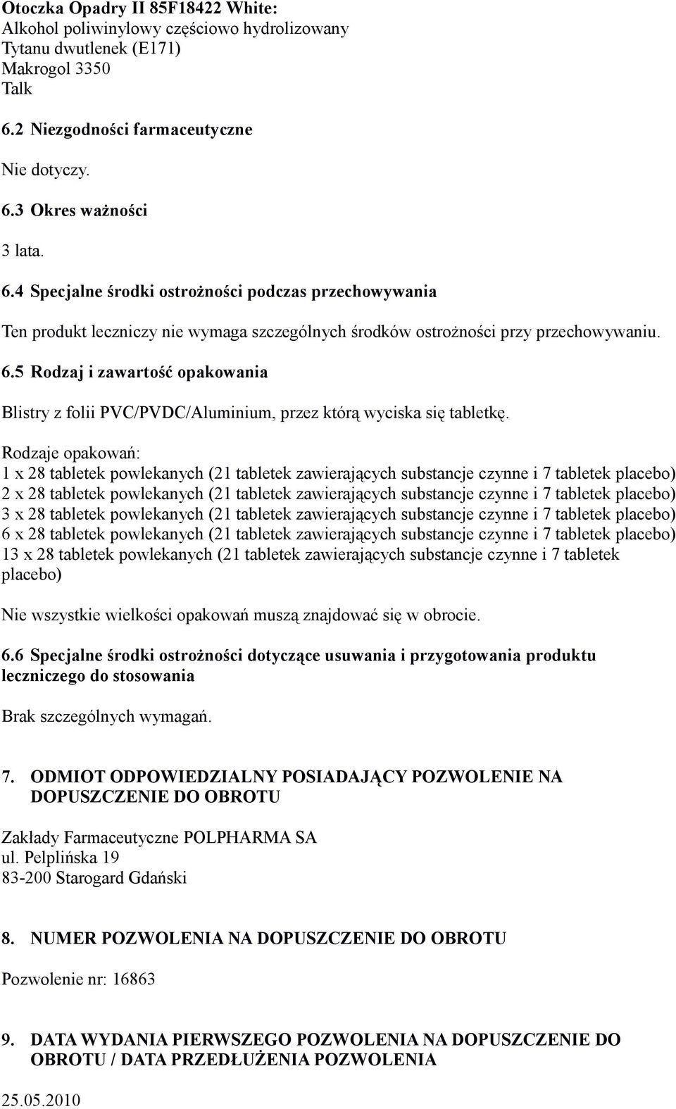 6.5 Rodzaj i zawartość opakowania Blistry z folii PVC/PVDC/Aluminium, przez którą wyciska się tabletkę.