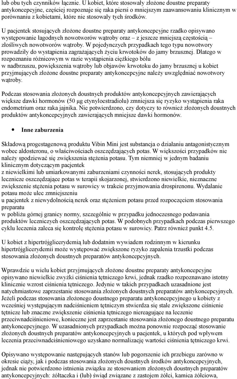 środków. U pacjentek stosujących złożone doustne preparaty antykoncepcyjne rzadko opisywano występowanie łagodnych nowotworów wątroby oraz z jeszcze mniejszą częstością złośliwych nowotworów wątroby.