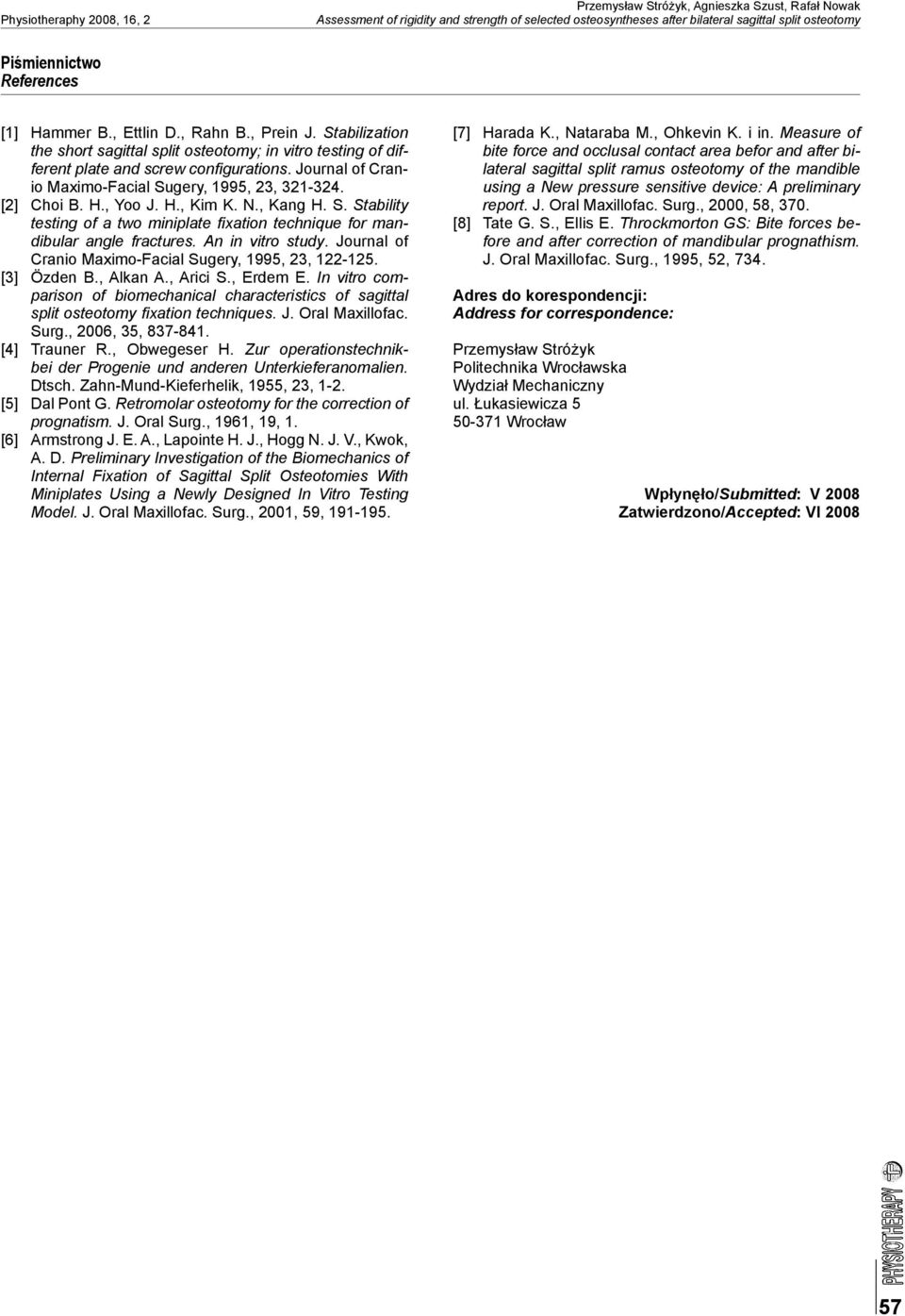 [2] Choi B. H., Yoo J. H., Kim K. N., Kng H. S. Stility testing of two miniplte fi xtion technique for mndiulr ngle frctures. An in vitro study. Journl of Crnio Mximo-Fcil Sugery, 1995, 23, 122-125.