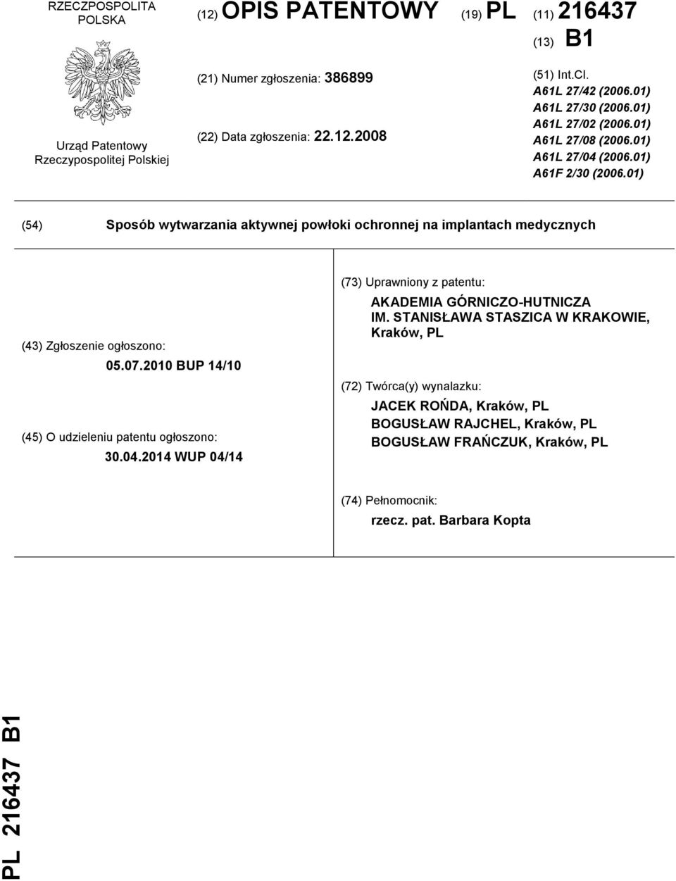 01) (54) Sposób wytwarzania aktywnej powłoki ochronnej na implantach medycznych (43) Zgłoszenie ogłoszono: 05.07.2010 BUP 14/10 (45) O udzieleniu patentu ogłoszono: 30.04.