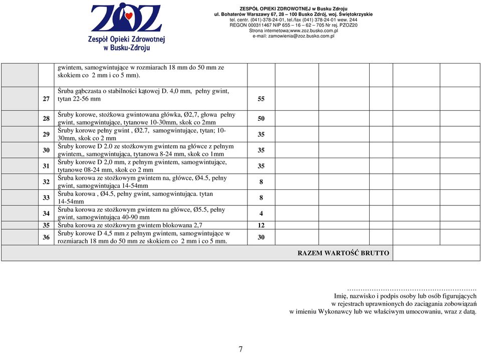 4,0 mm, pełny gwint, tytan -56 mm 55 8 Śruby korowe, stoŝkowa gwintowana główka, Ø,7, głowa pełny gwint, samogwintujące, tytanowe 0-30mm, skok co mm 50 9 Śruby korowe pełny gwint, Ø.